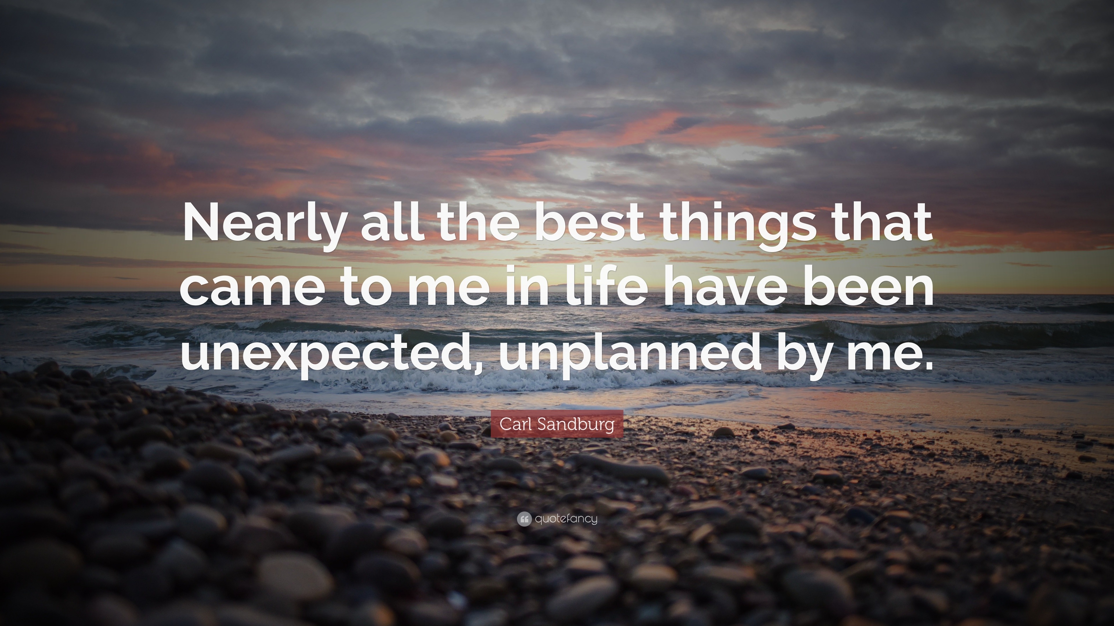 Carl Sandburg Quote “Nearly all the best things that came to me in life