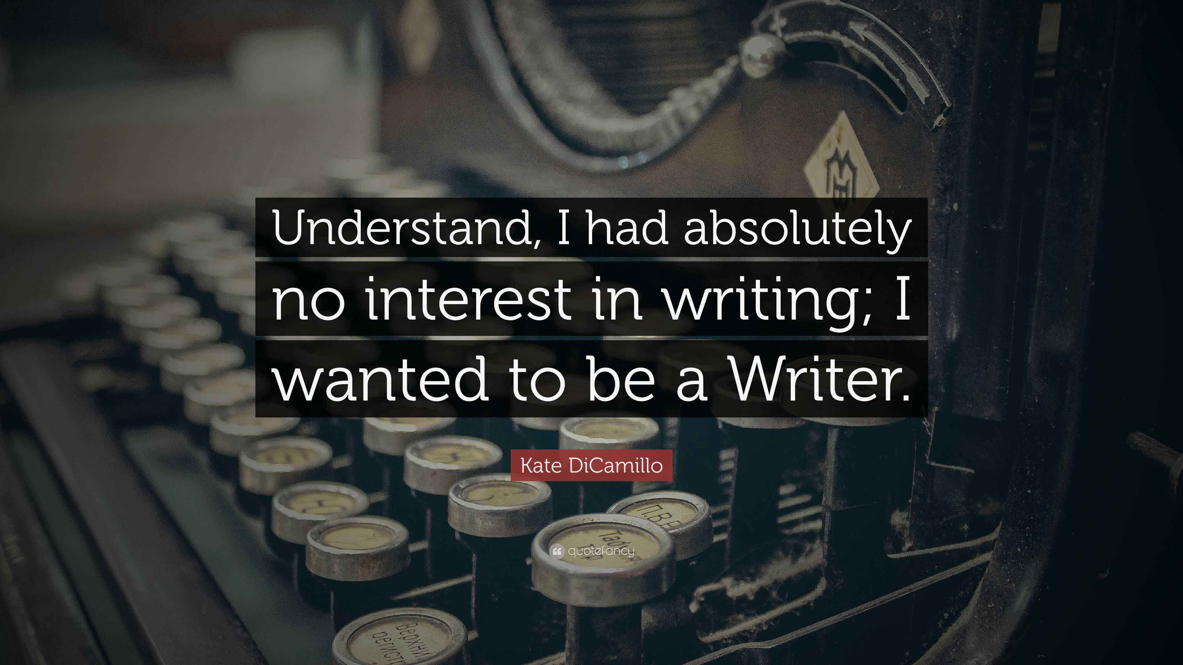 Kate DiCamillo Quote: “Understand, I had absolutely no interest in ...