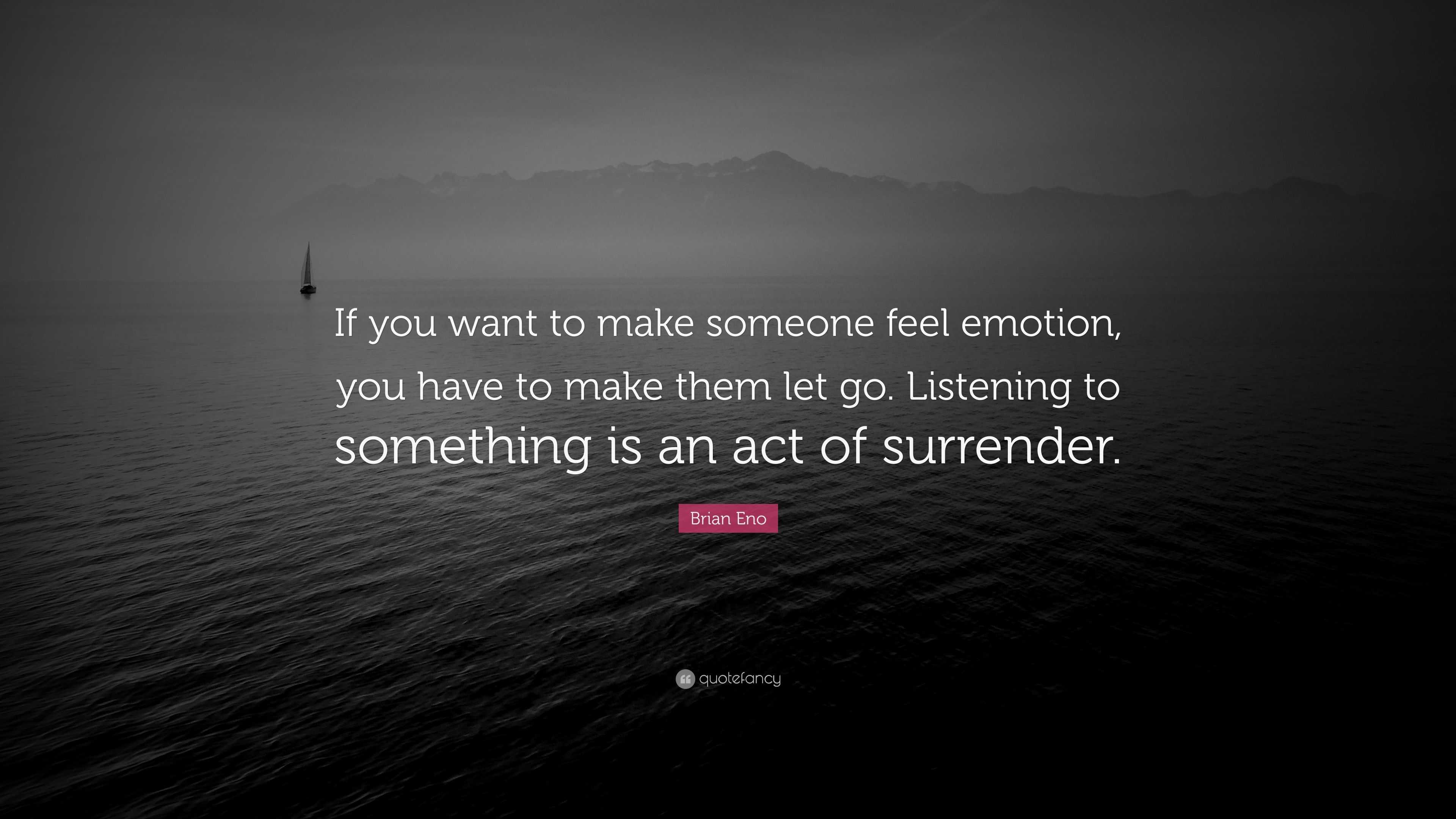 brian-eno-quote-if-you-want-to-make-someone-feel-emotion-you-have-to