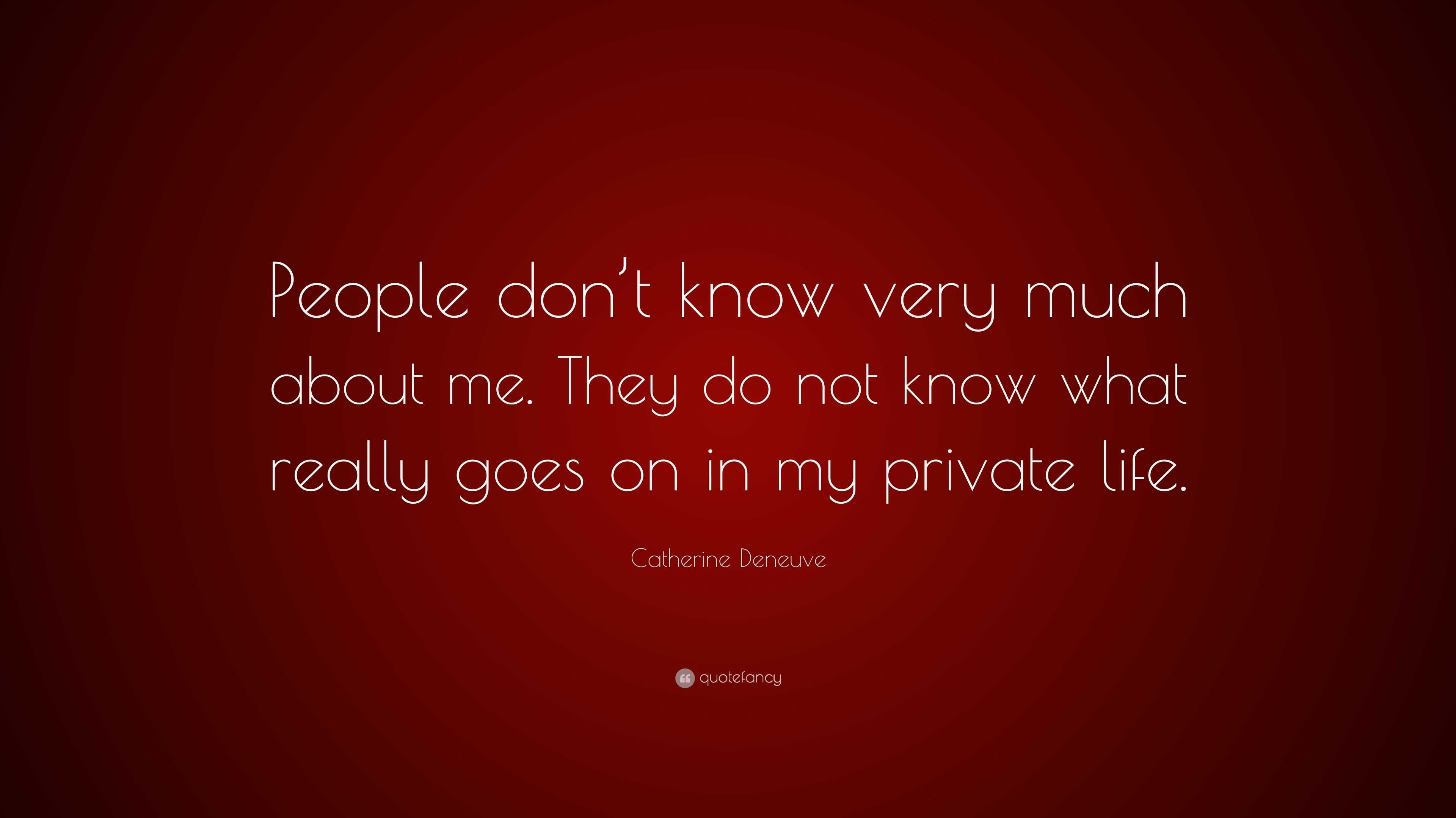 Catherine Deneuve Quote: “People don’t know very much about me. They do ...