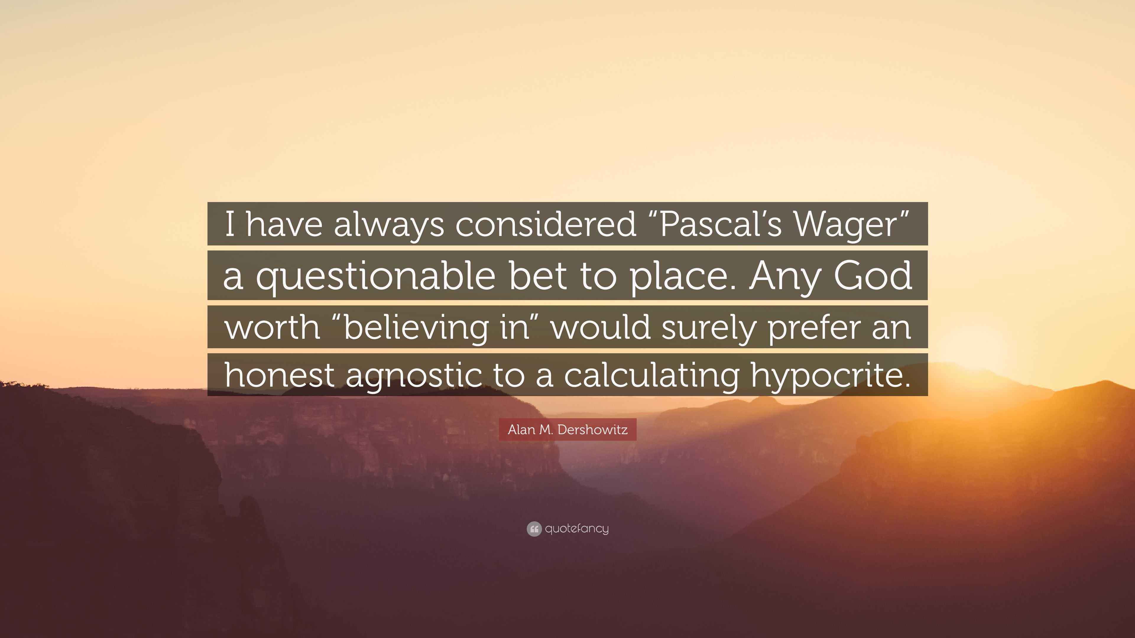 Alan M Dershowitz Quote I Have Always Considered Pascal S