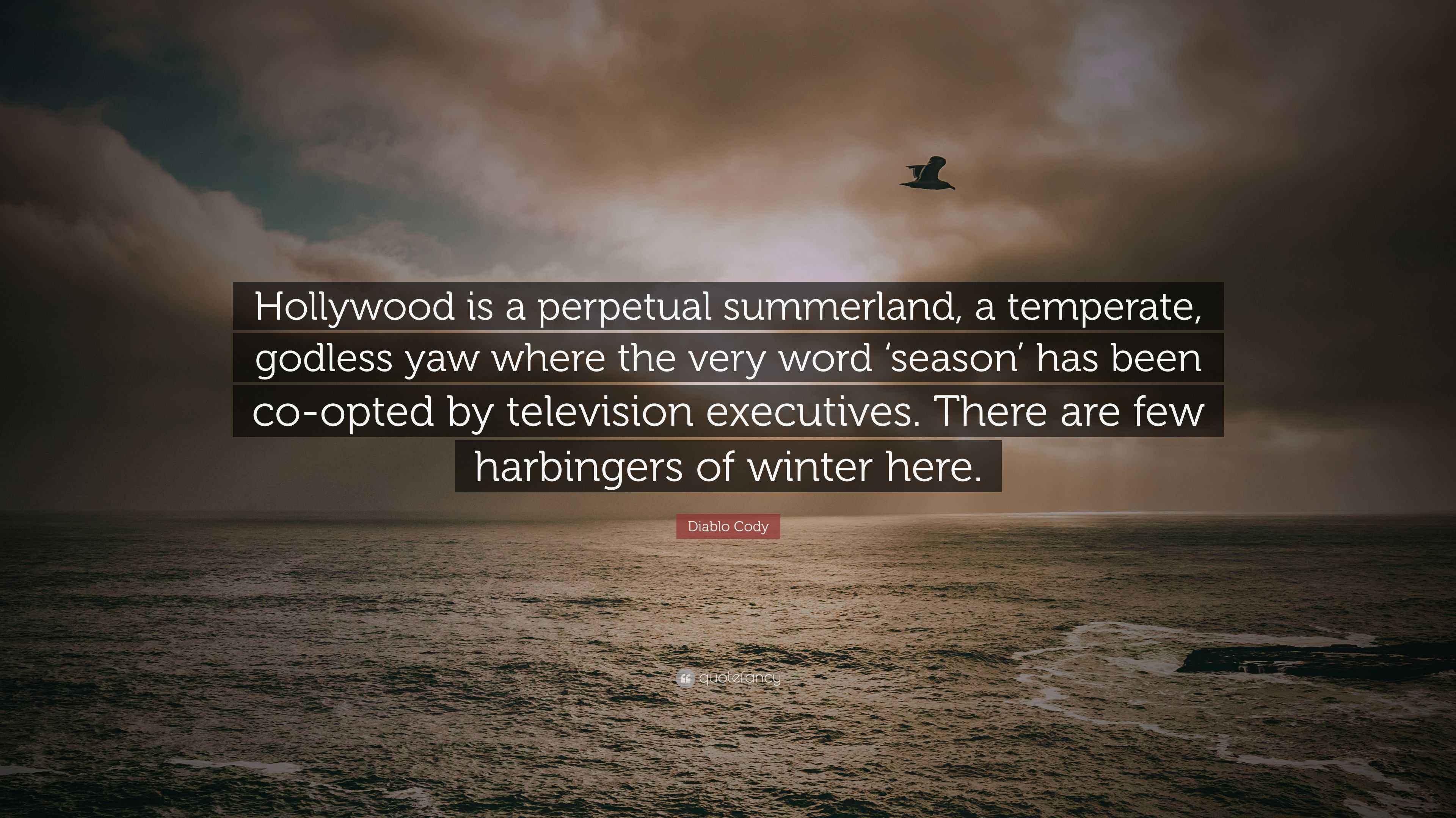 Diablo Cody Quote “Hollywood is a perpetual summerland, a temperate