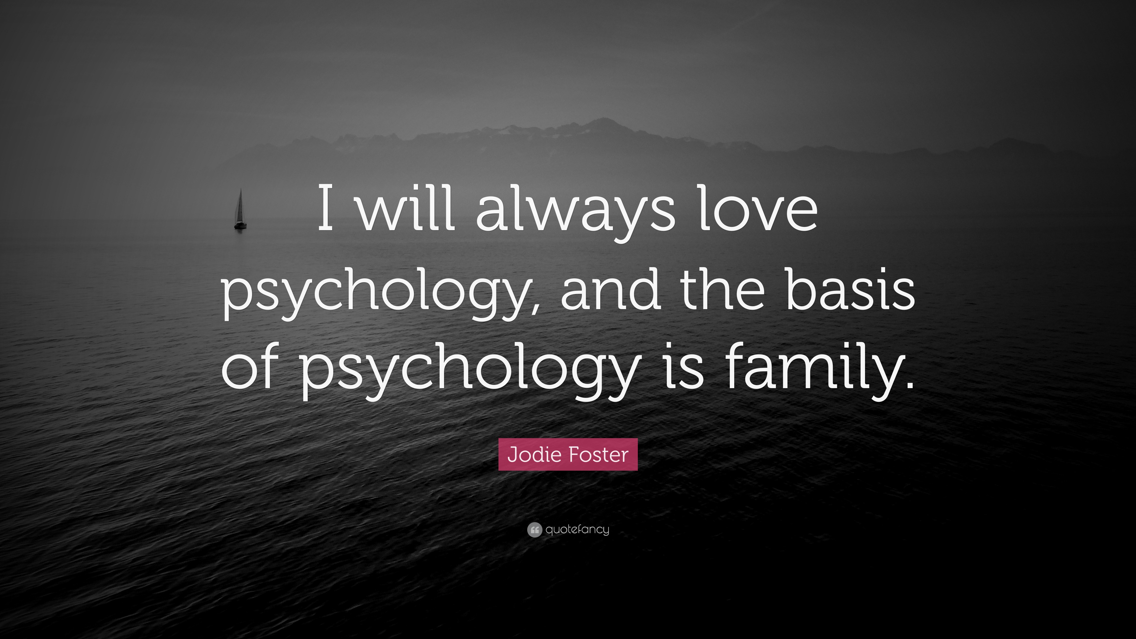 Jodie Foster Quote “I will always love psychology, and