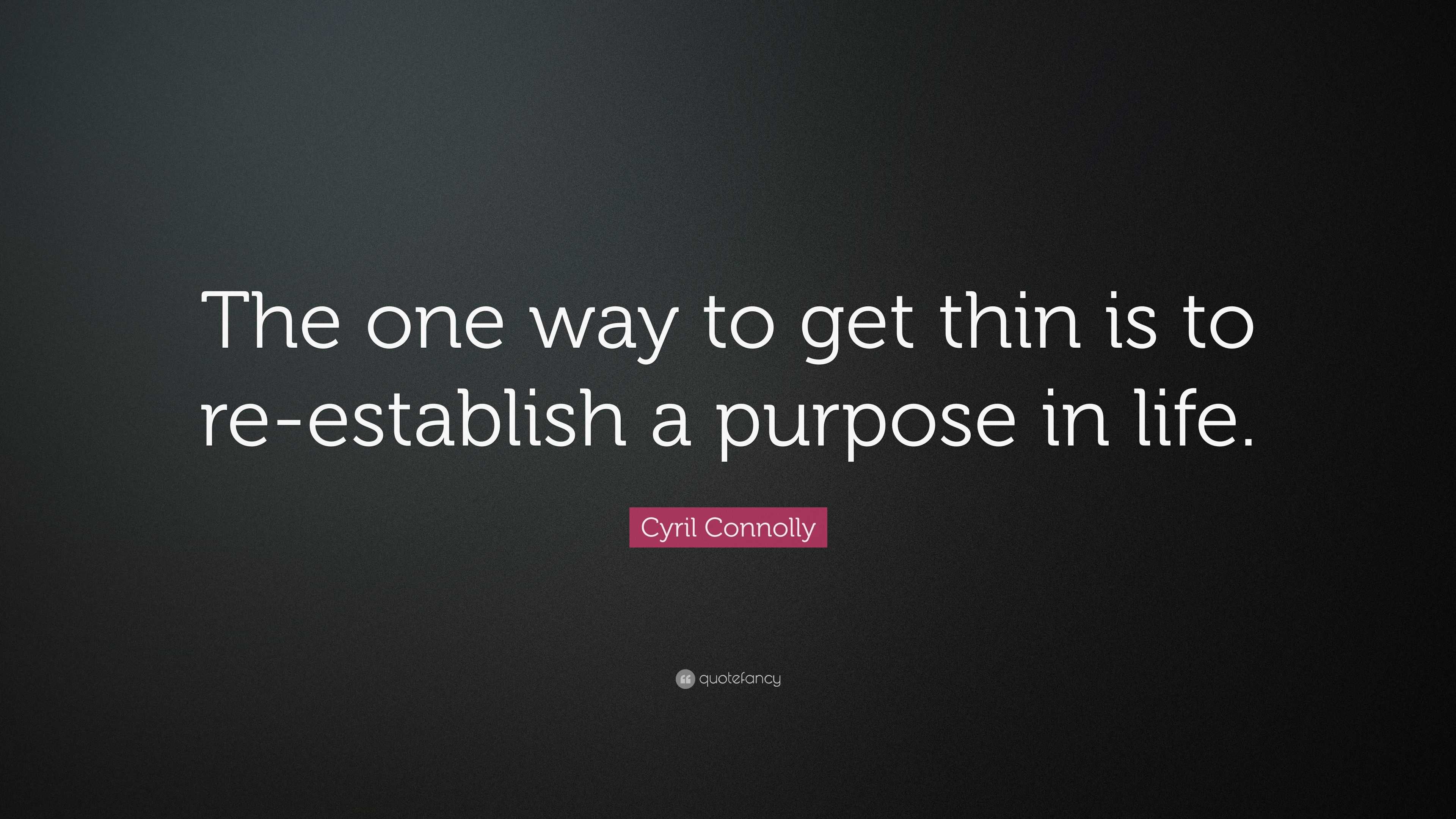 Cyril Connolly Quote: “The one way to get thin is to re-establish a ...