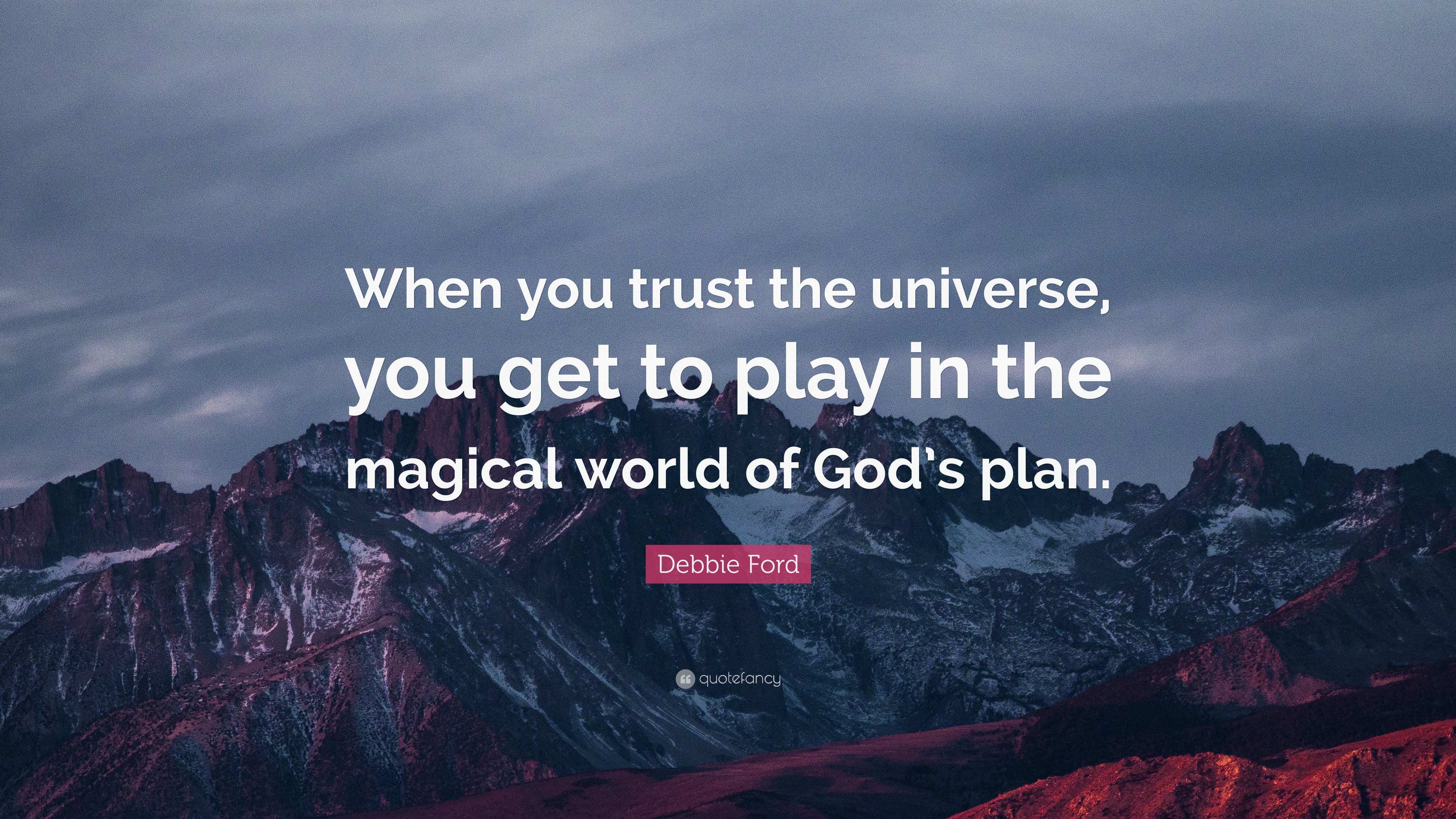 Debbie Ford Quote: “When you trust the universe, you get to play in the  magical world