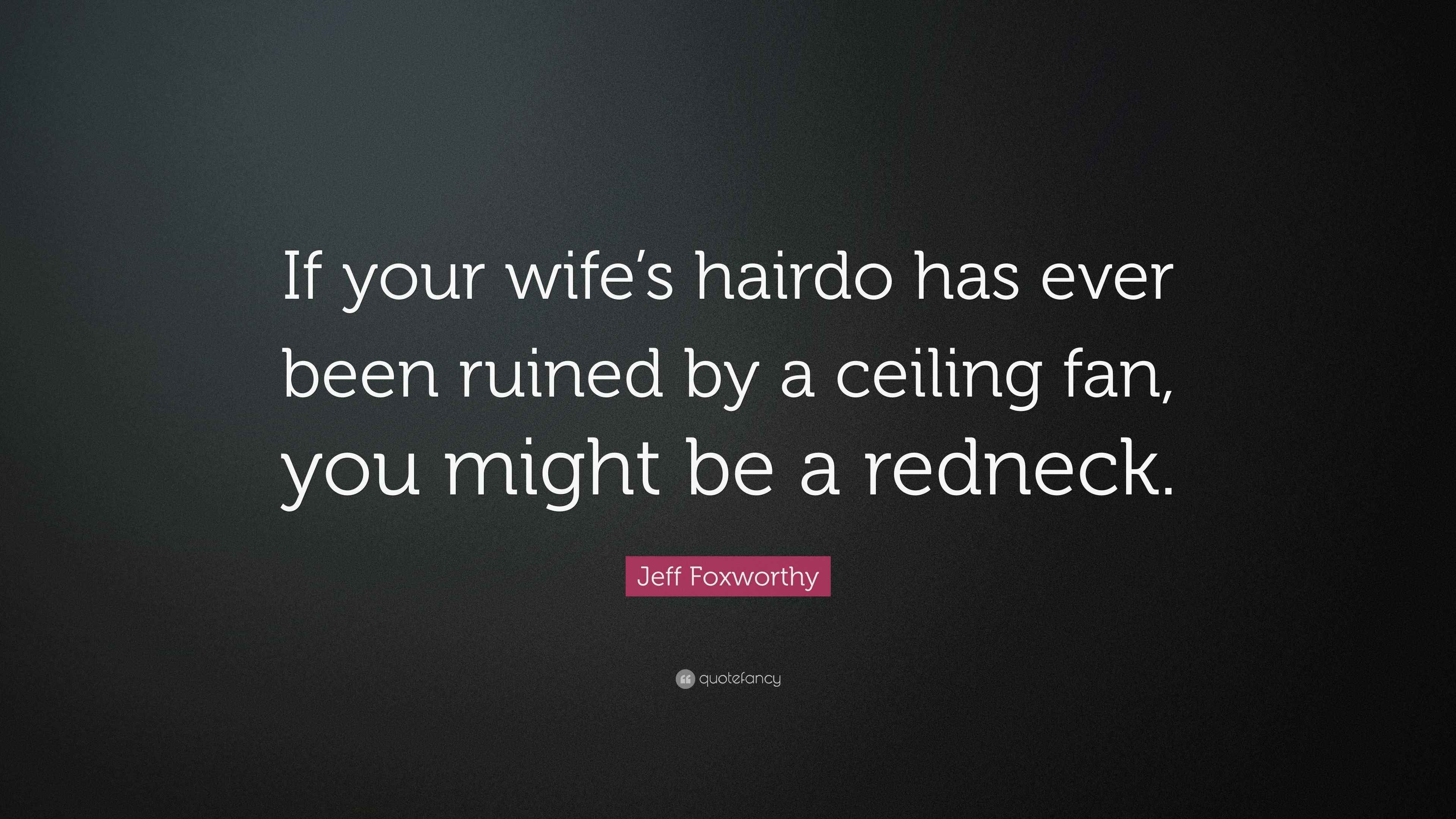 Jeff Foxworthy Quote “If your wifes