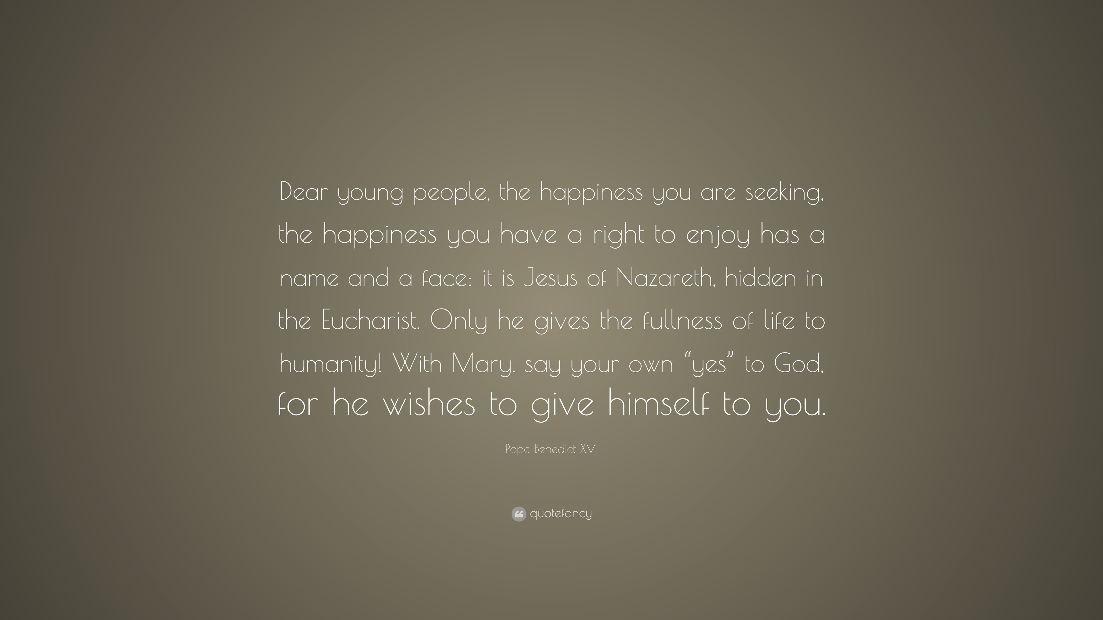 Pope Benedict XVI Quote “Dear young people the happiness you are seeking