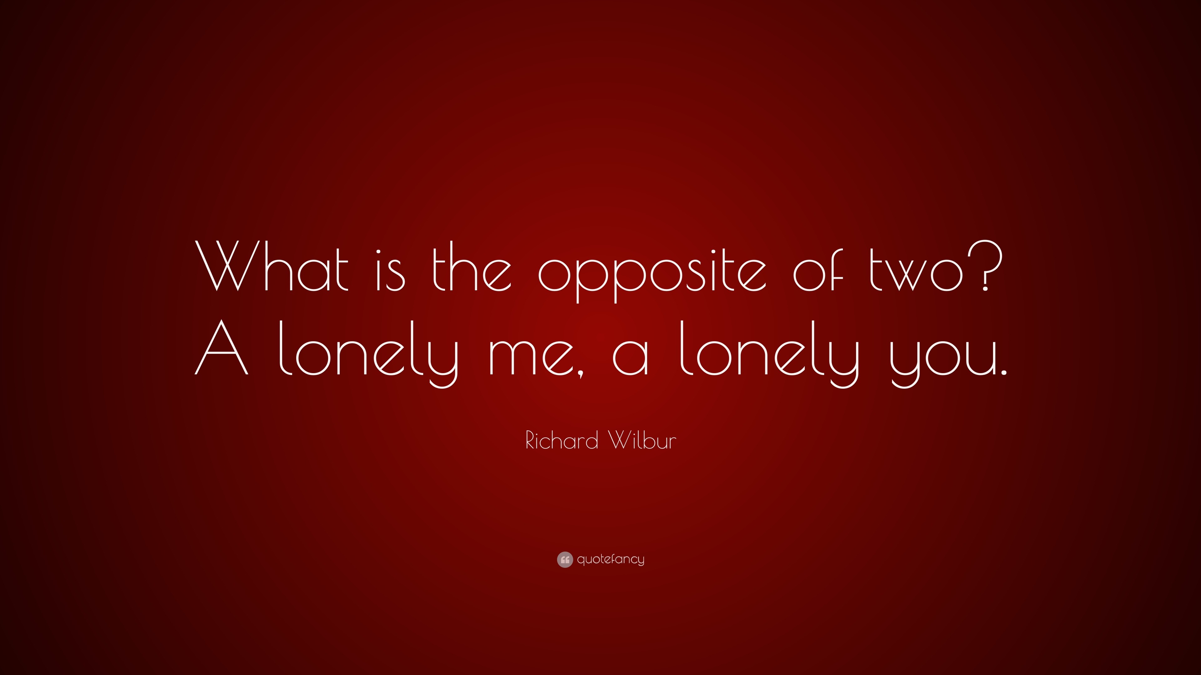 richard-wilbur-quote-what-is-the-opposite-of-two-a-lonely-me-a