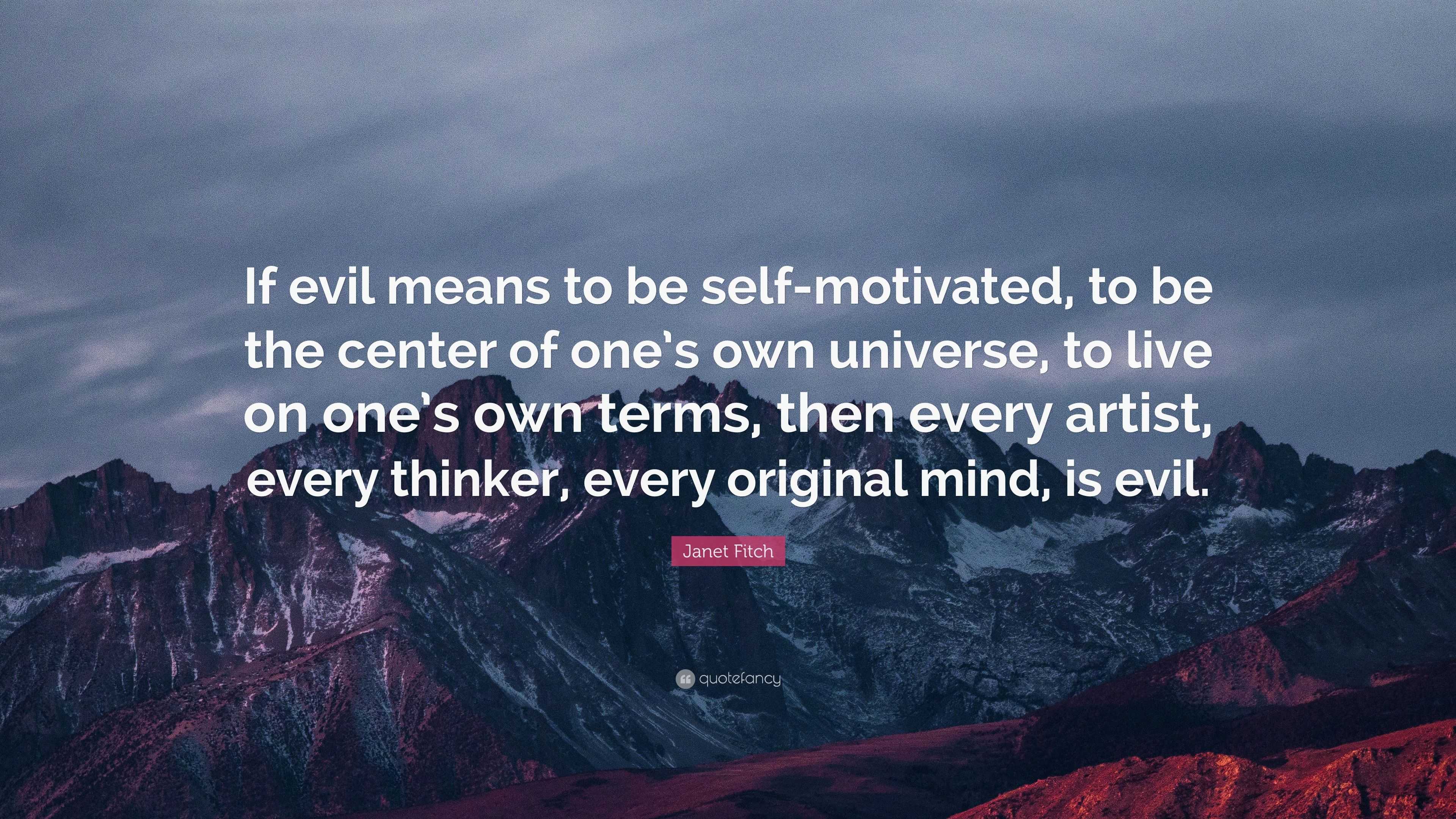 Janet Fitch Quote: “If evil means to be self-motivated, to be the ...