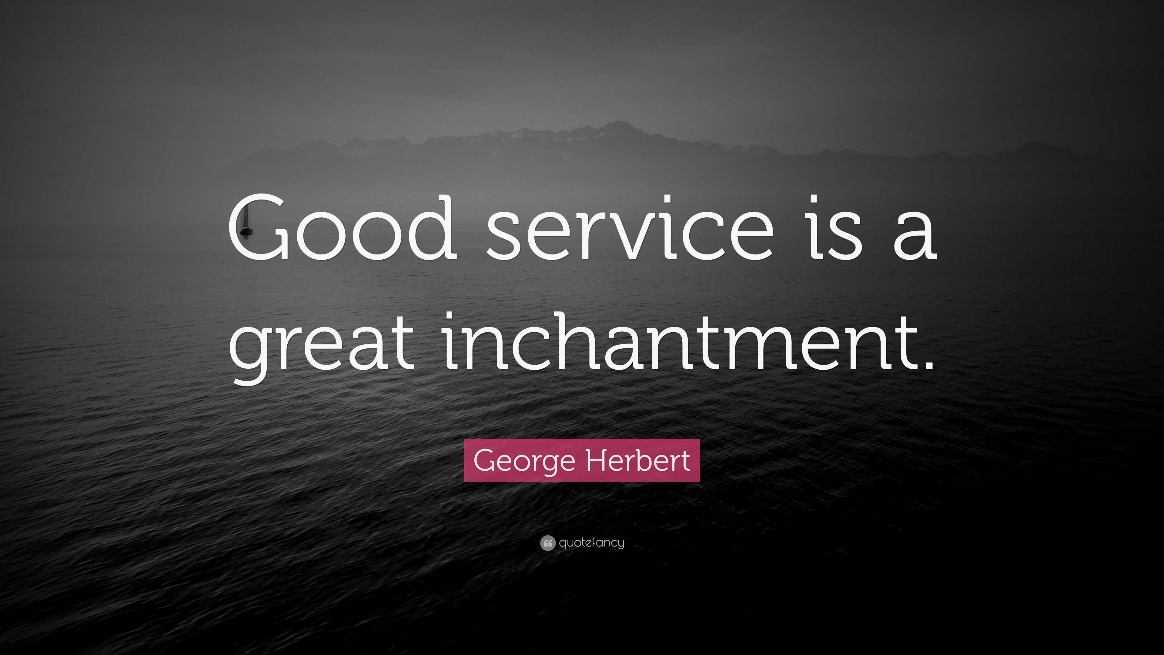 george-herbert-quote-good-service-is-a-great-inchantment