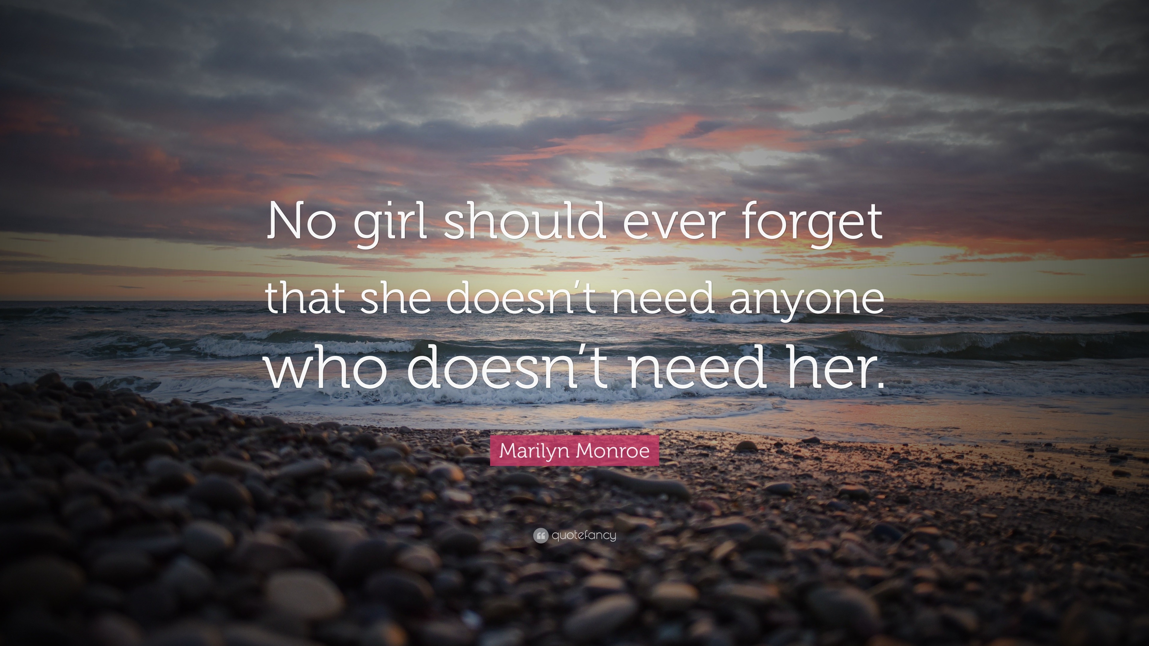 Marilyn Monroe Quote: “No girl should ever forget that she doesn’t need ...