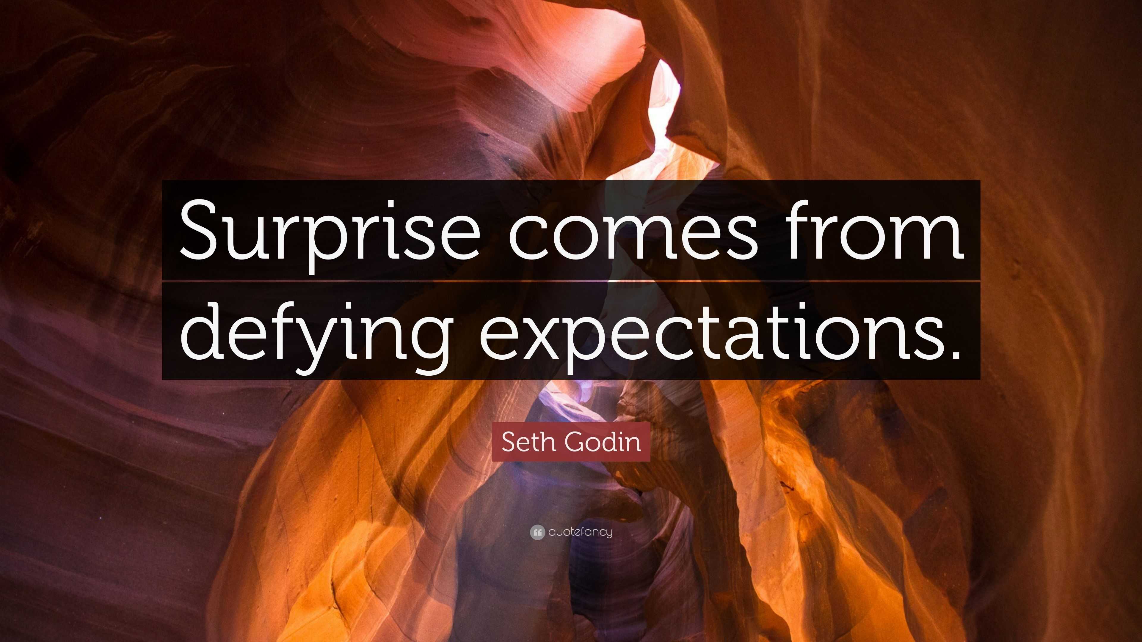 Seth Godin Quote: “Surprise comes from defying expectations.”