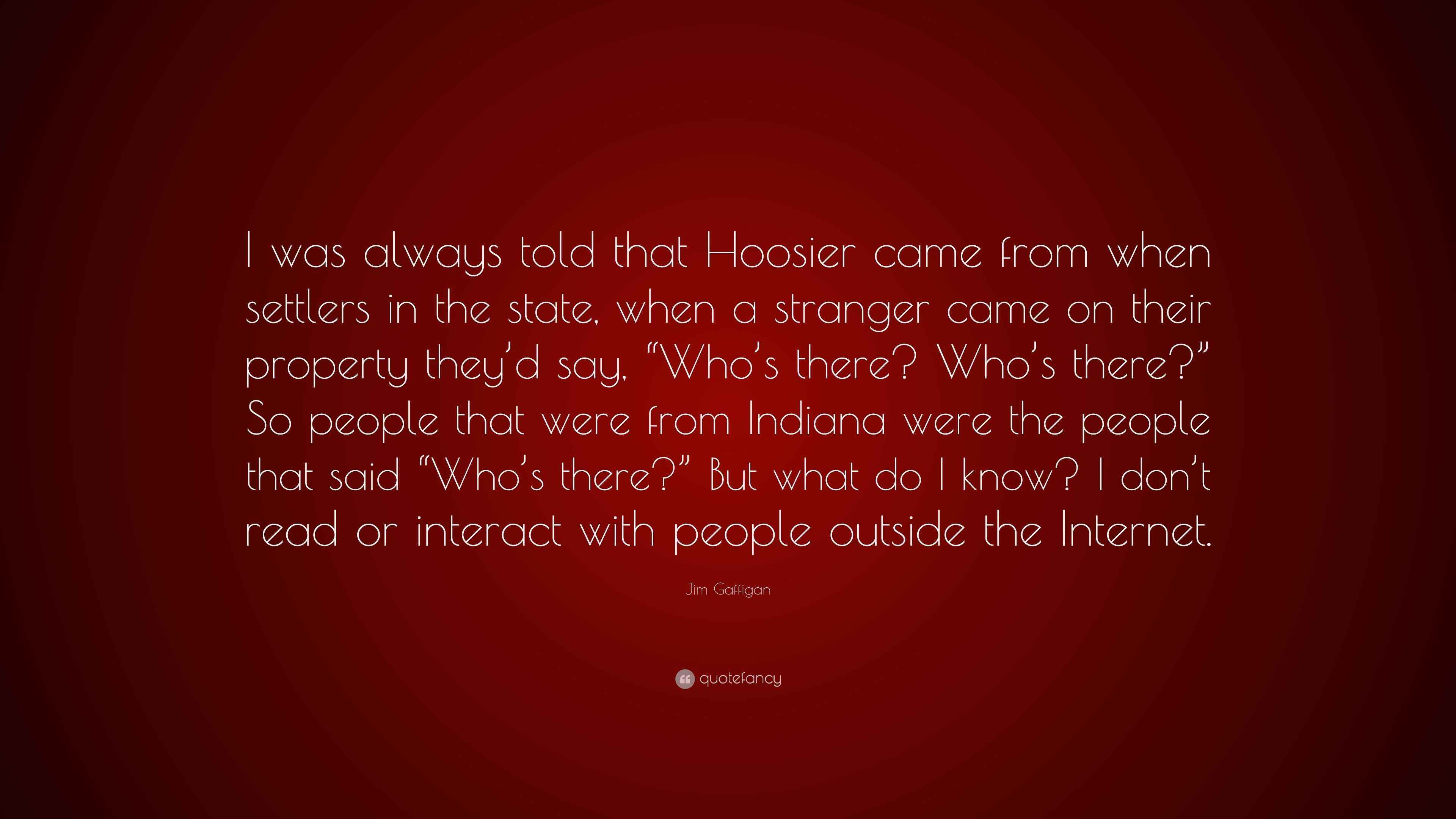 Jim Gaffigan Quote “I was always told that Hoosier came from when