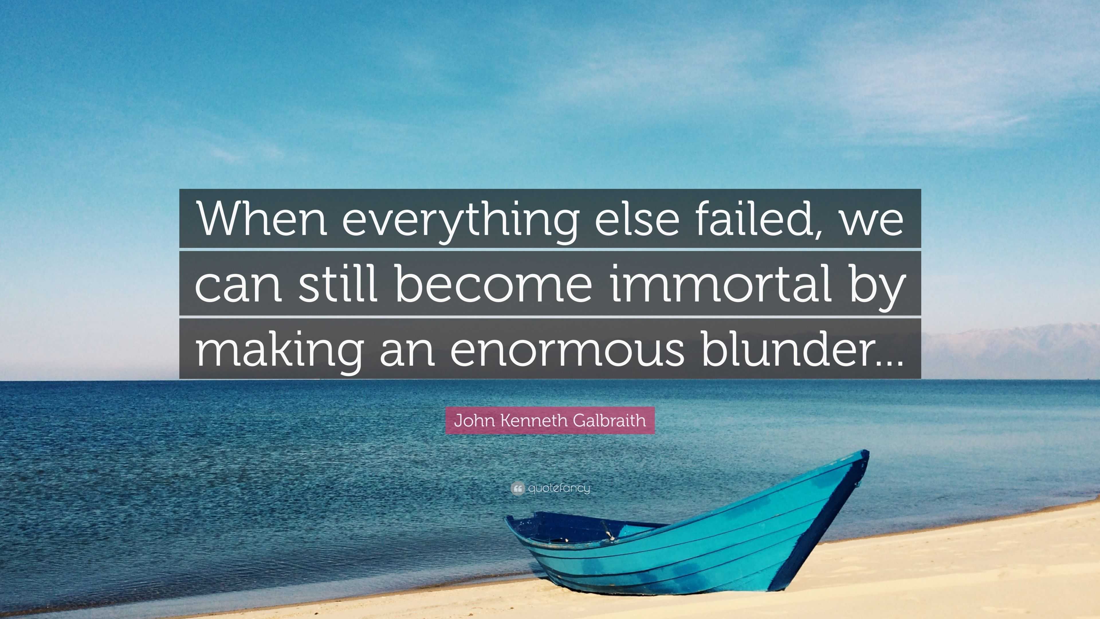 John Kenneth Galbraith Quote: “When everything else failed, we can ...