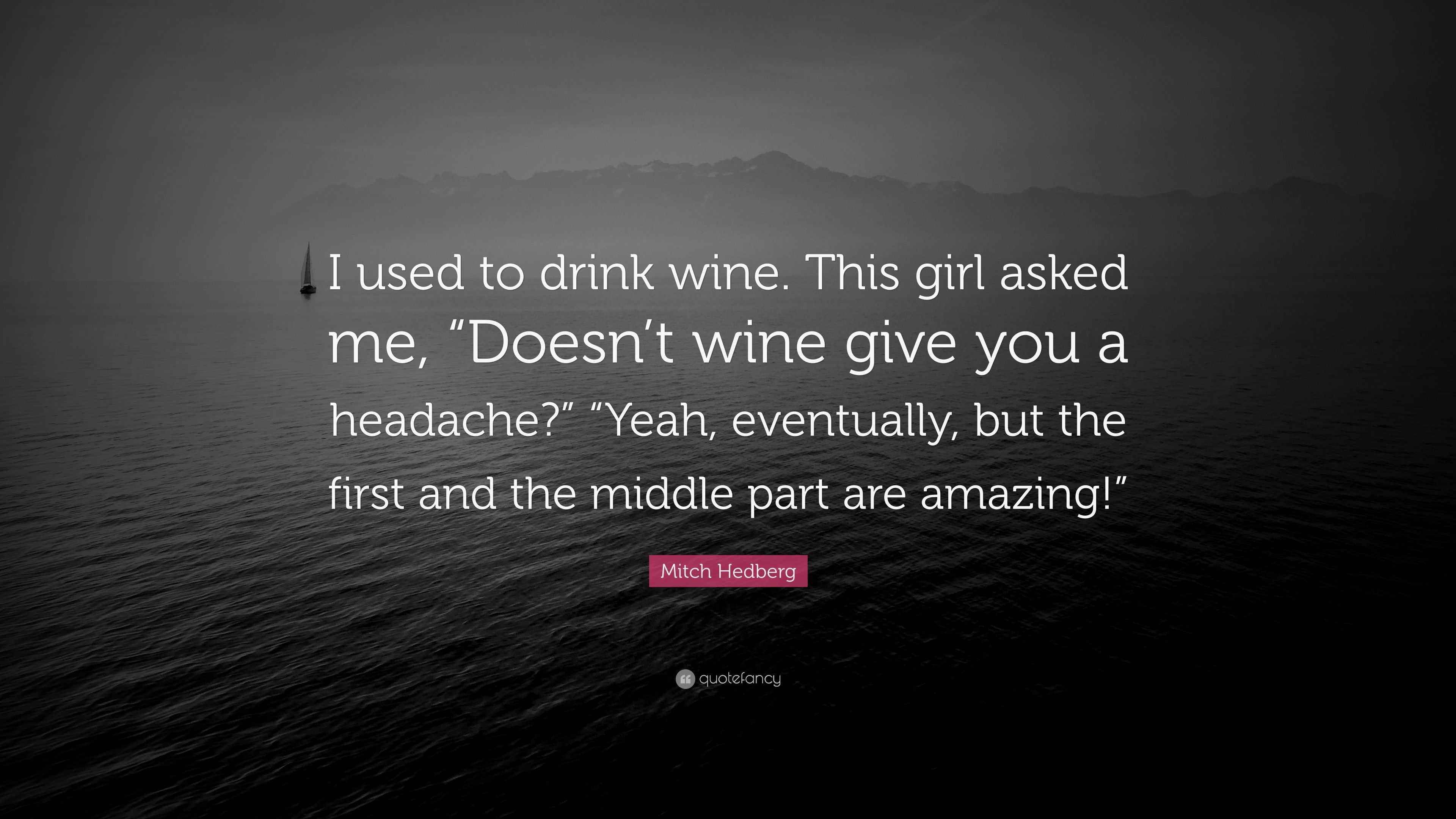Mitch Hedberg Quote “I used to drink wine. This girl asked me, “Doesn