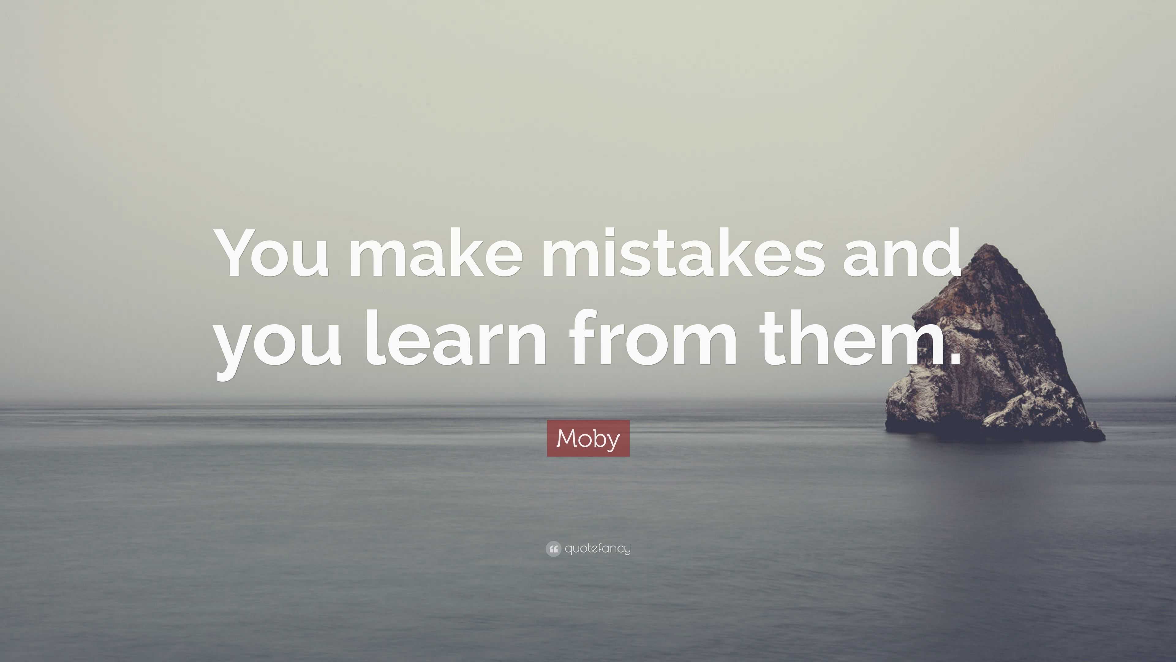 Moby Quote: “You make mistakes and you learn from them.”