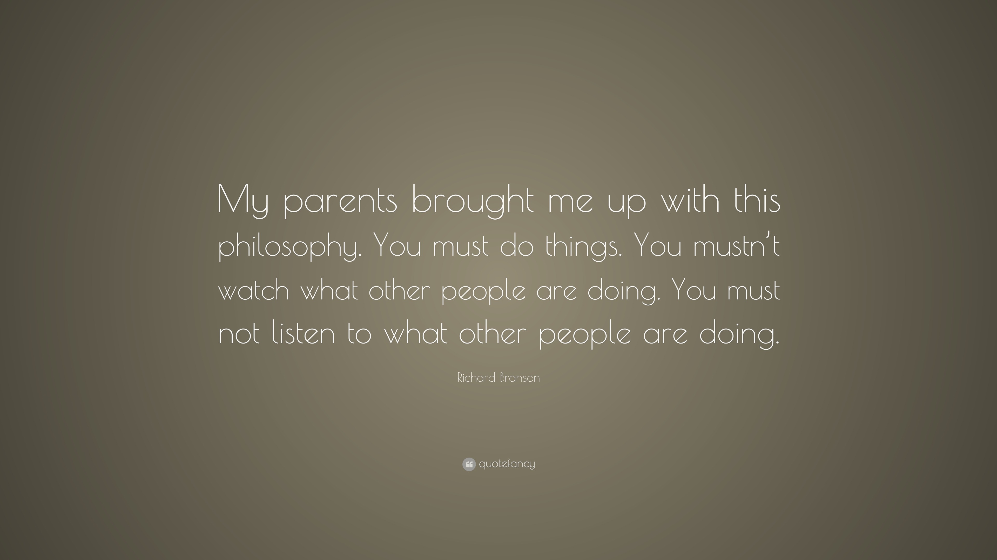 Richard Branson Quote: “My parents brought me up with this philosophy ...