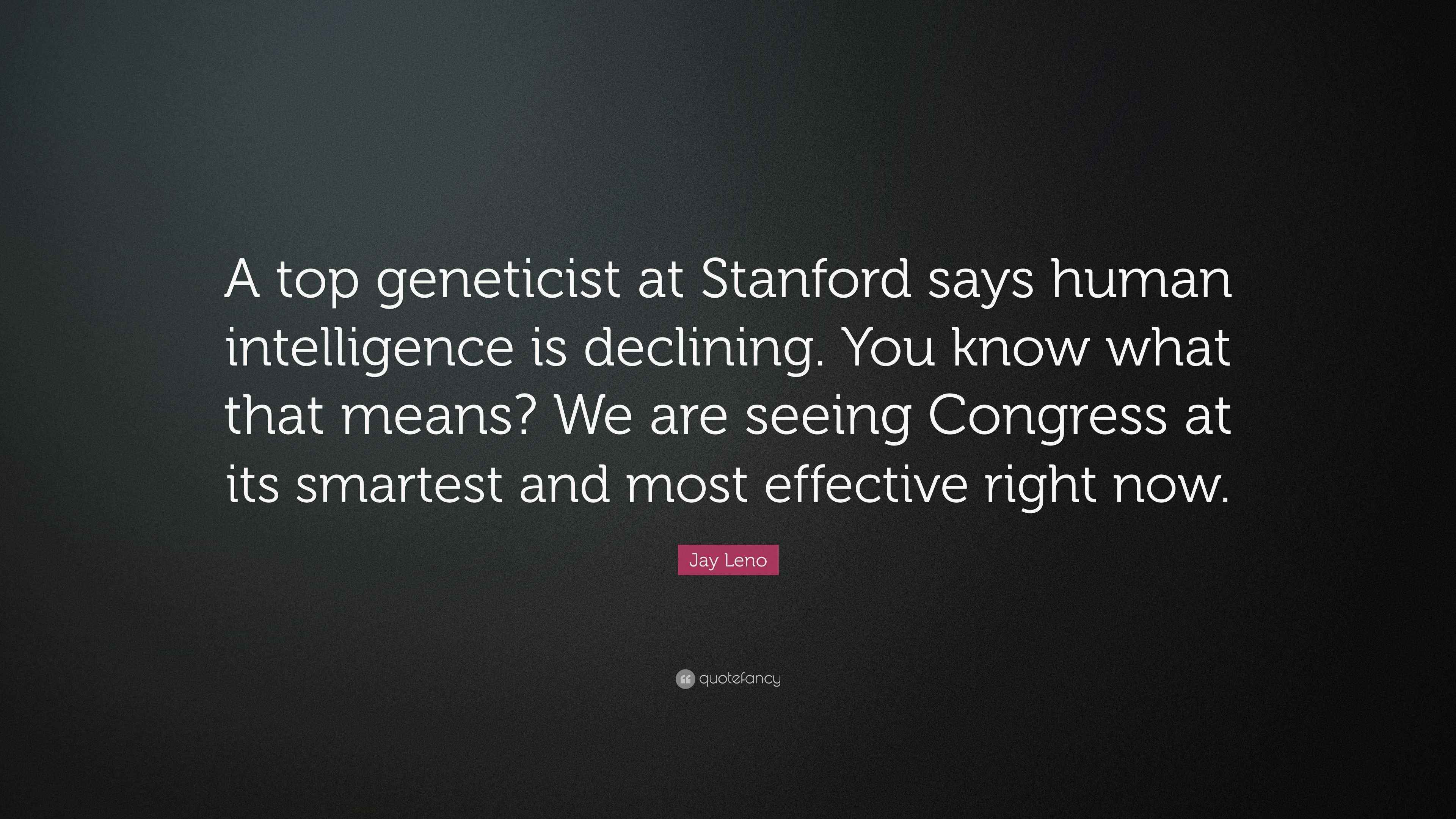 Jay Leno Quote “A top at Stanford says human intelligence