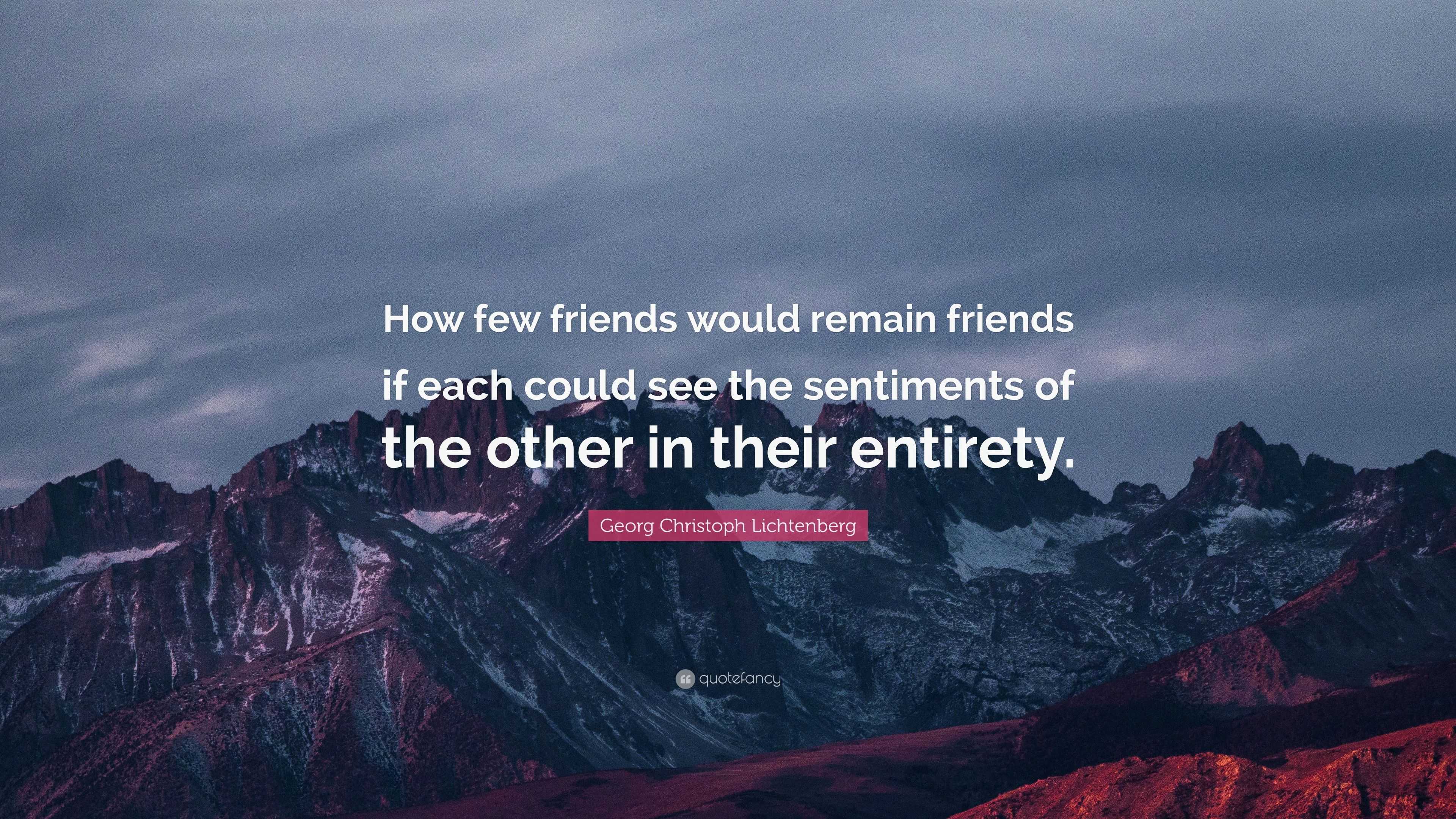 Georg Christoph Lichtenberg Quote: “How few friends would remain ...