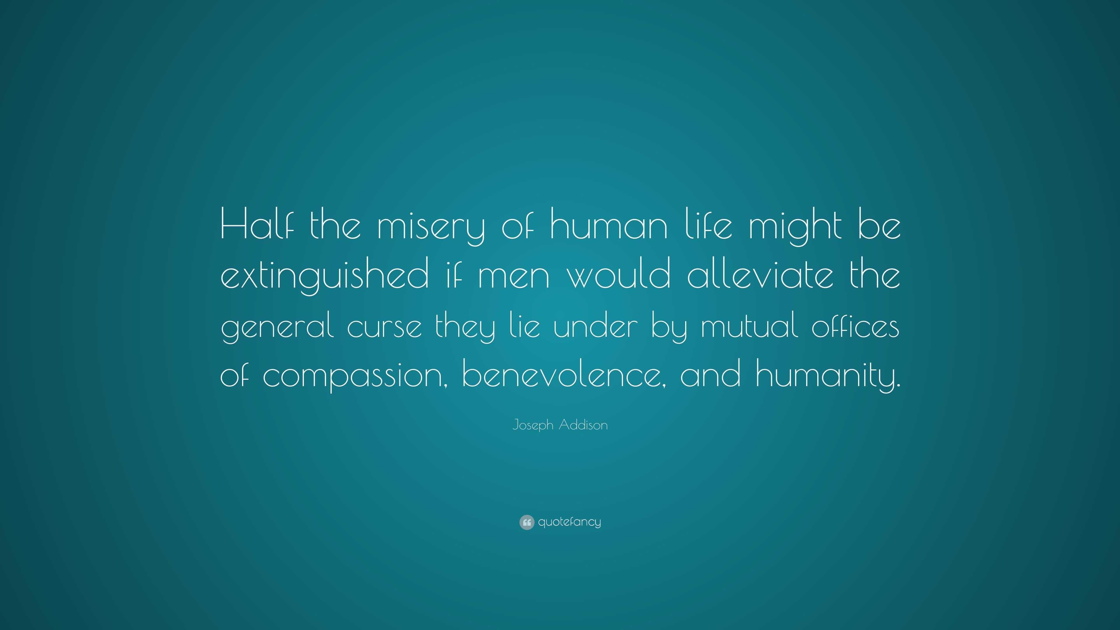 Joseph Addison Quote: “Half the misery of human life might be ...