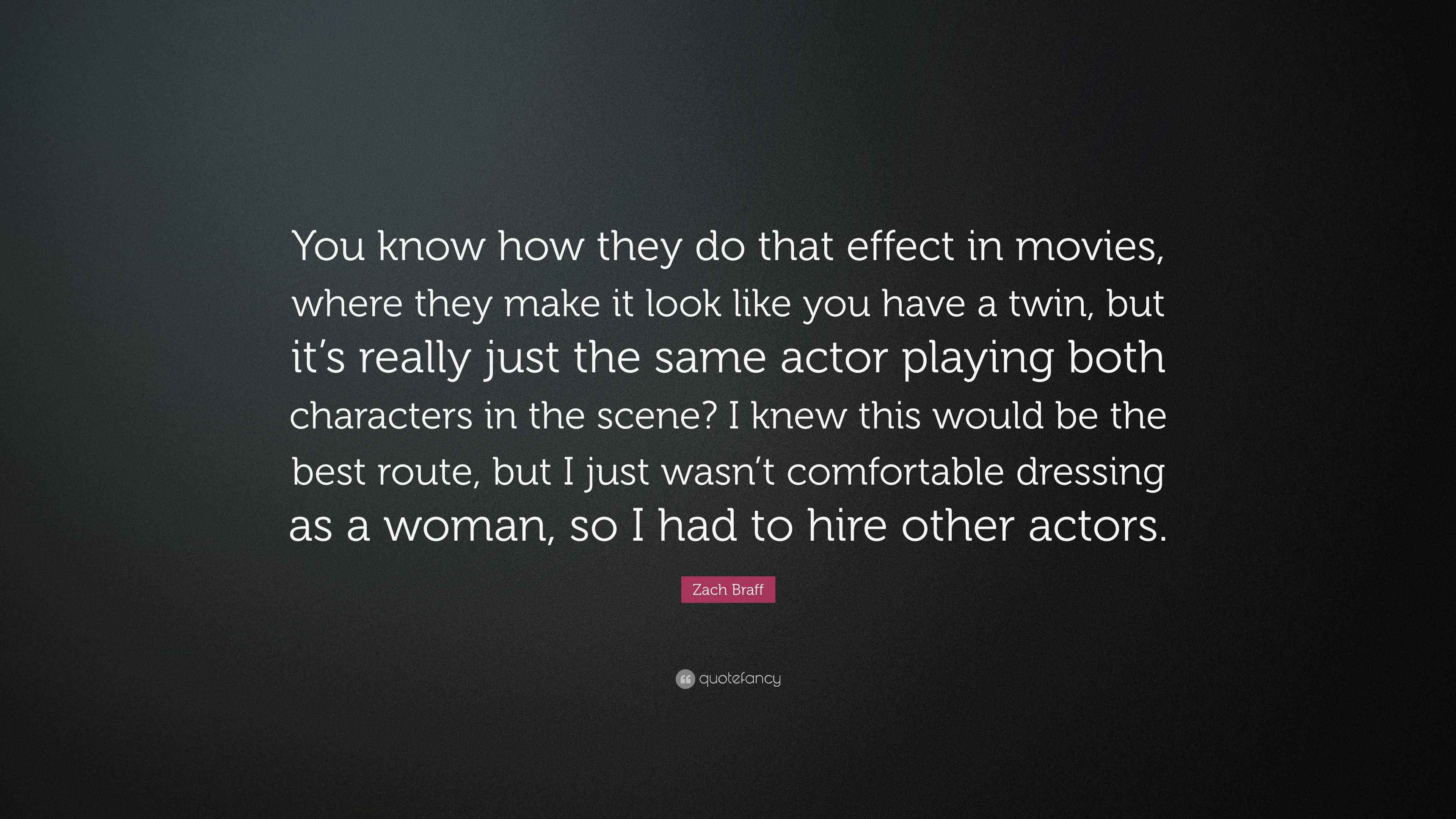 Zach Braff Quote “You know how they do that effect in movies, where