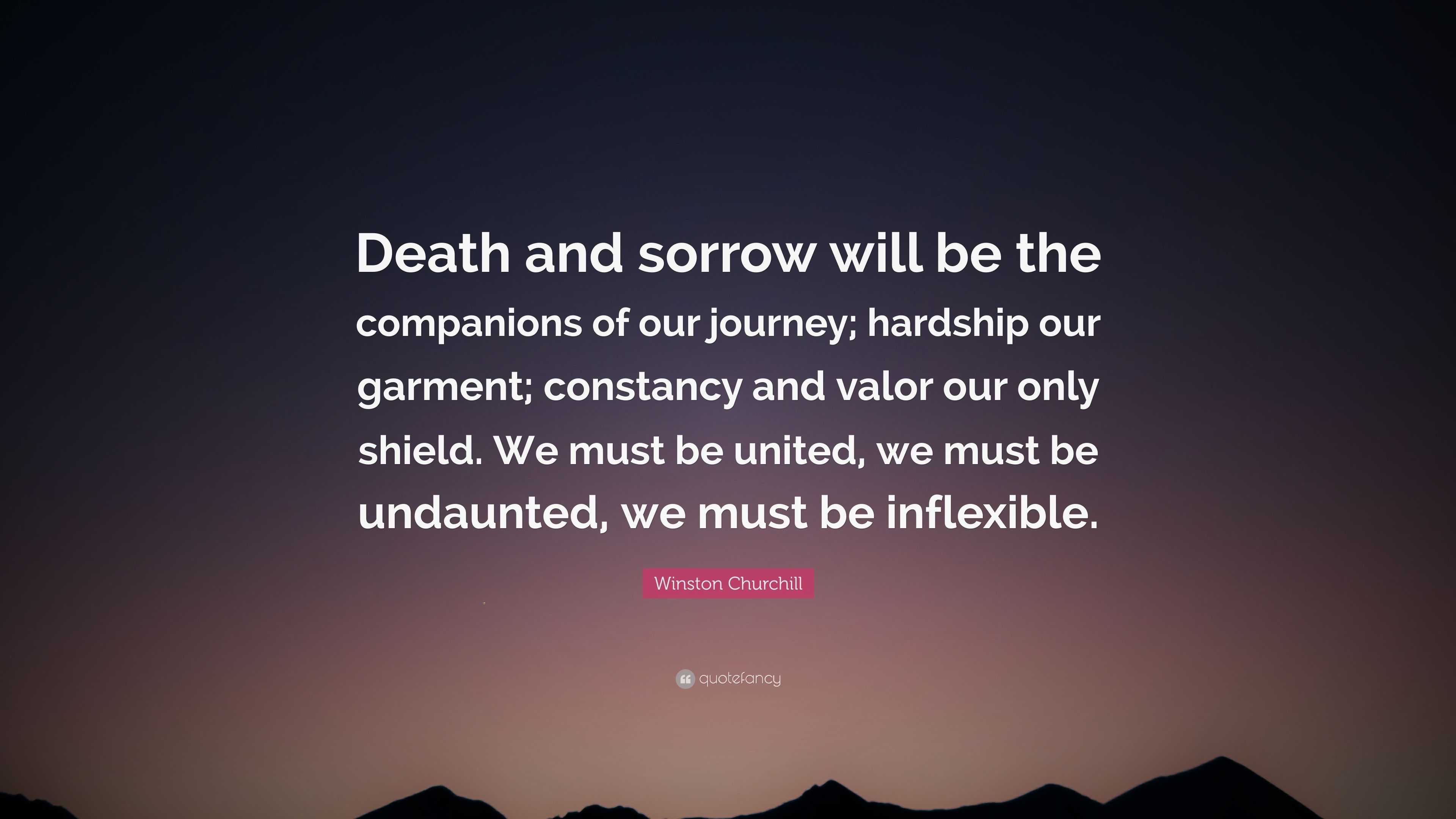Winston Churchill Quote: “Death and sorrow will be the companions of ...