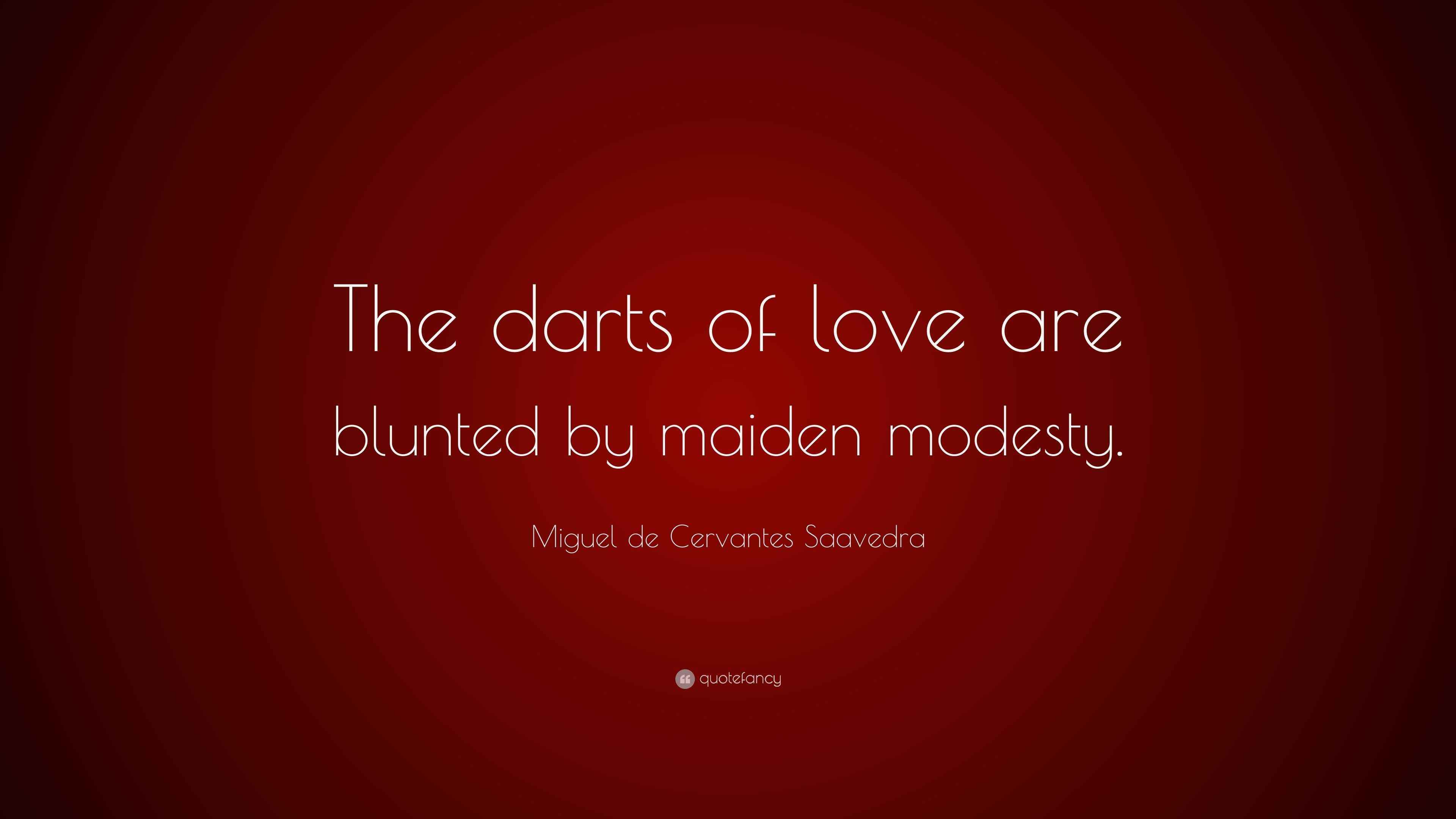 Miguel de Cervantes Saavedra Quote “The darts of love are blunted by