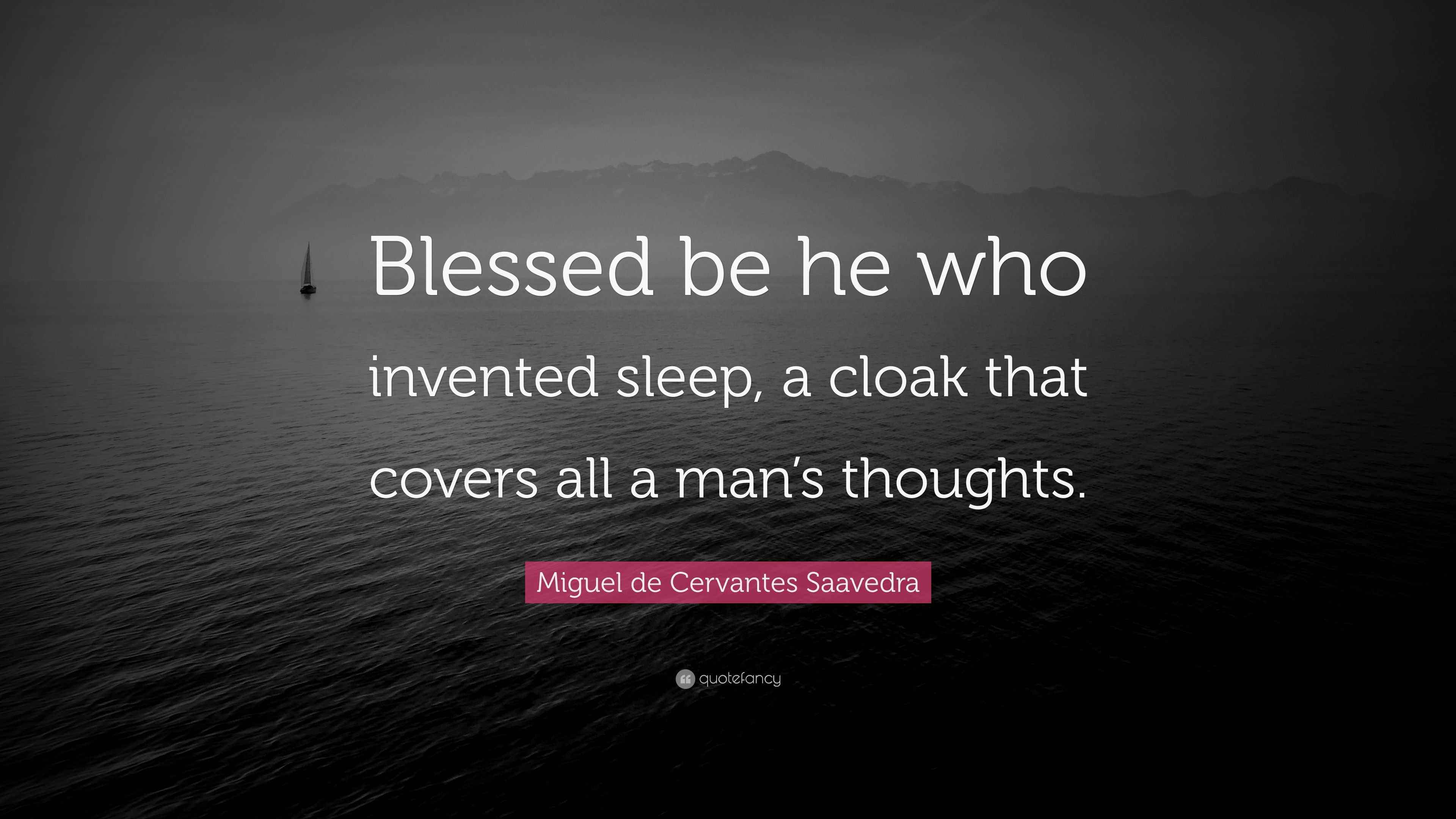 Miguel de Cervantes Saavedra Quote “Blessed be he who invented sleep
