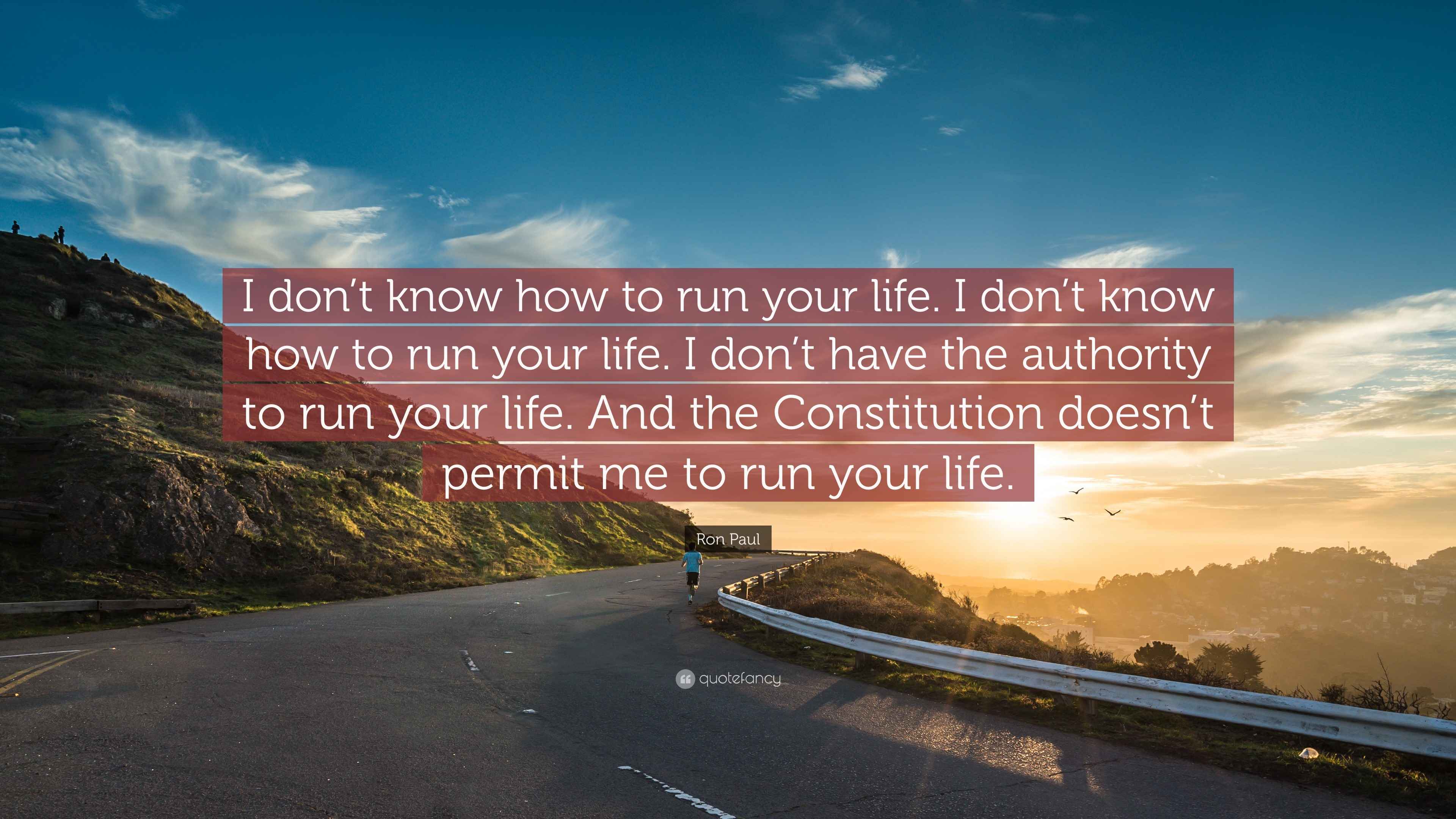 Ron Paul Quote “I don’t know how to run your life. I don’t know how to
