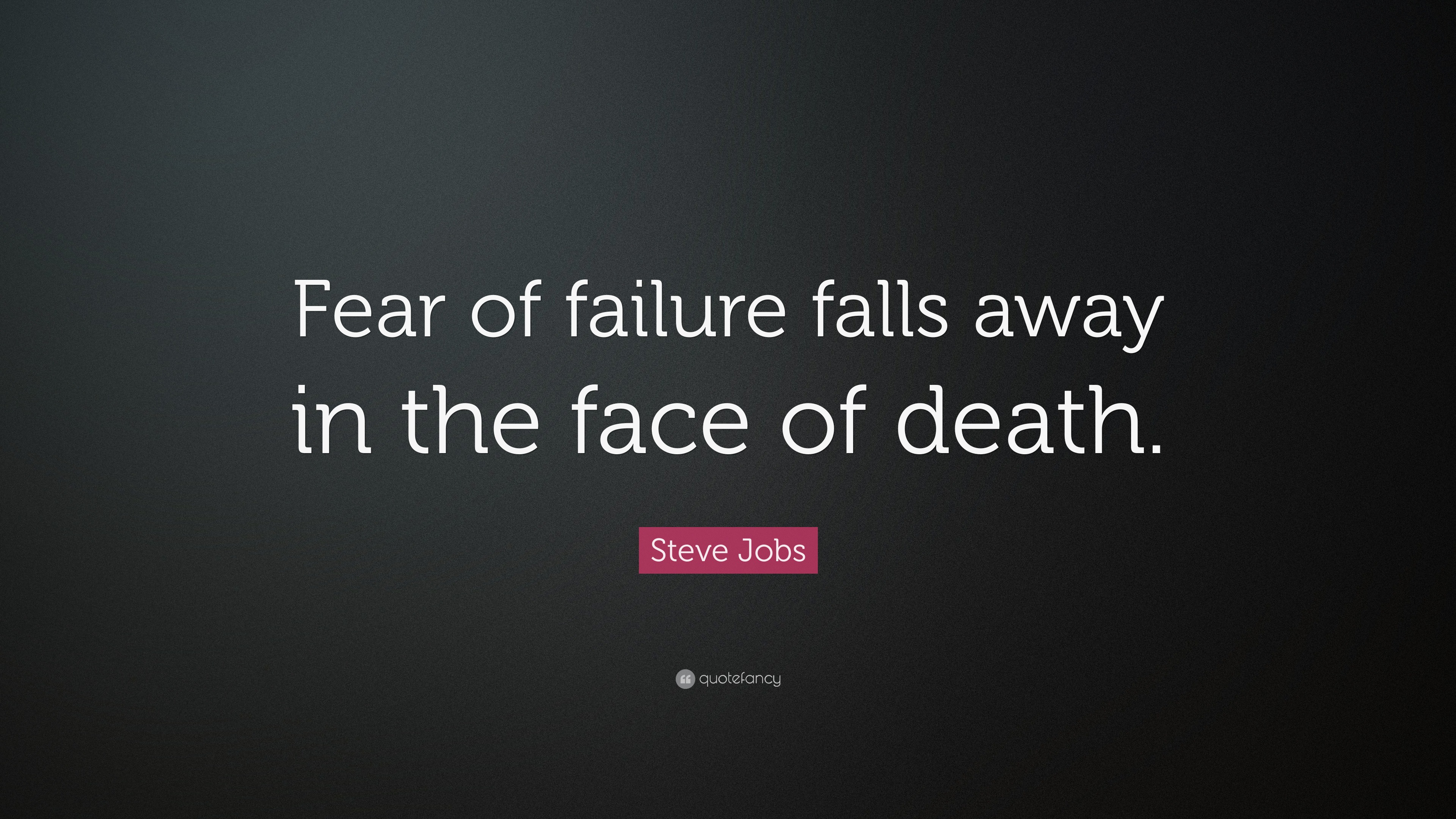 Steve Jobs Quote: “Fear of failure falls away in the face of death.”