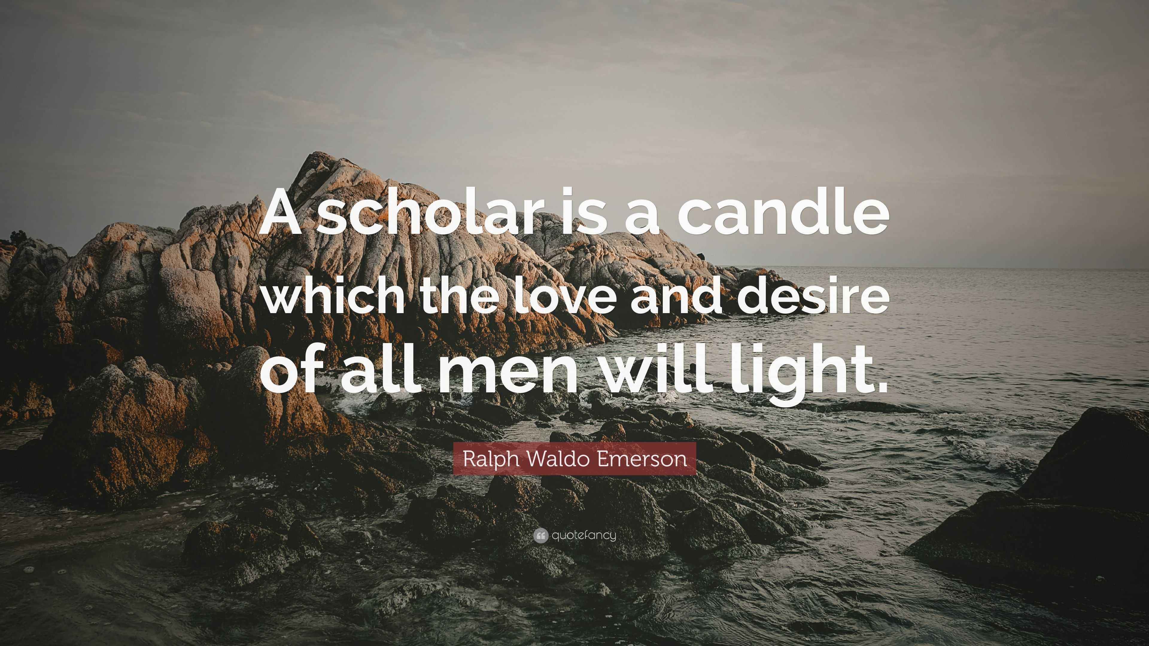 Ralph Waldo Emerson Quote “A scholar is a candle which