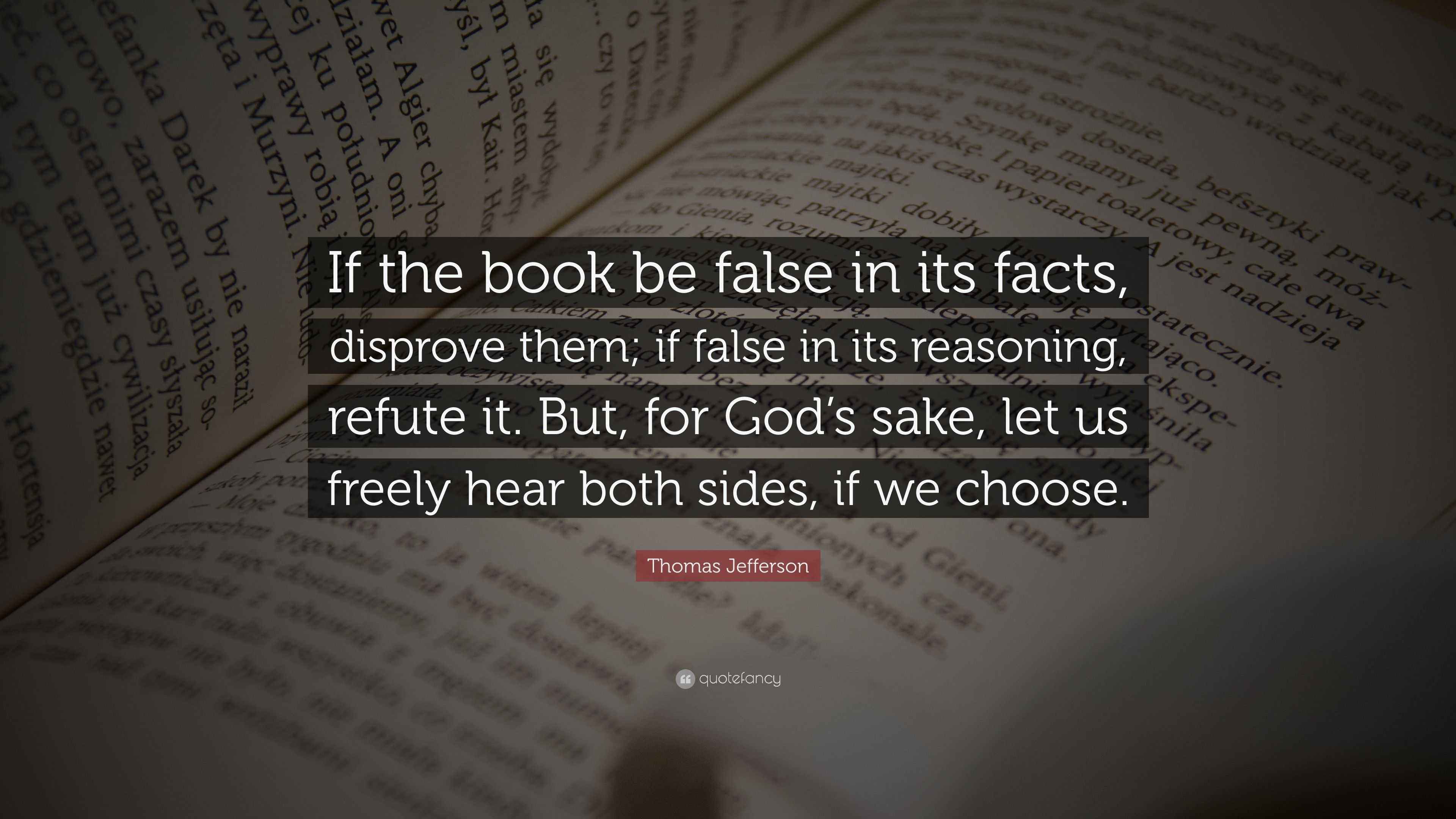 Thomas Jefferson Quote “If the book be false in its facts, disprove