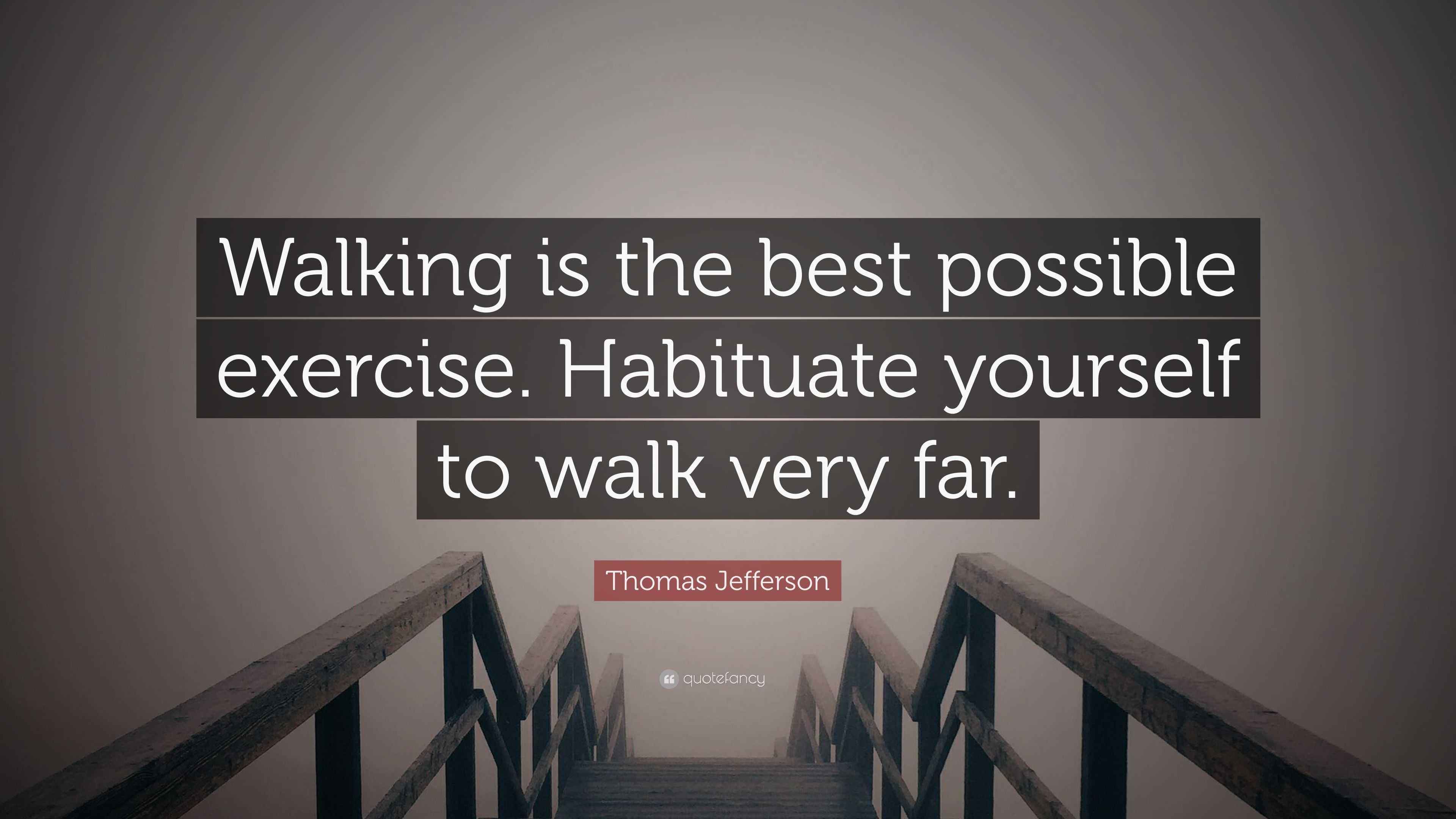 Thomas Jefferson Quote: “Walking is the best possible exercise. Habituate  yourself to walk very far.”, image size:3840x2160