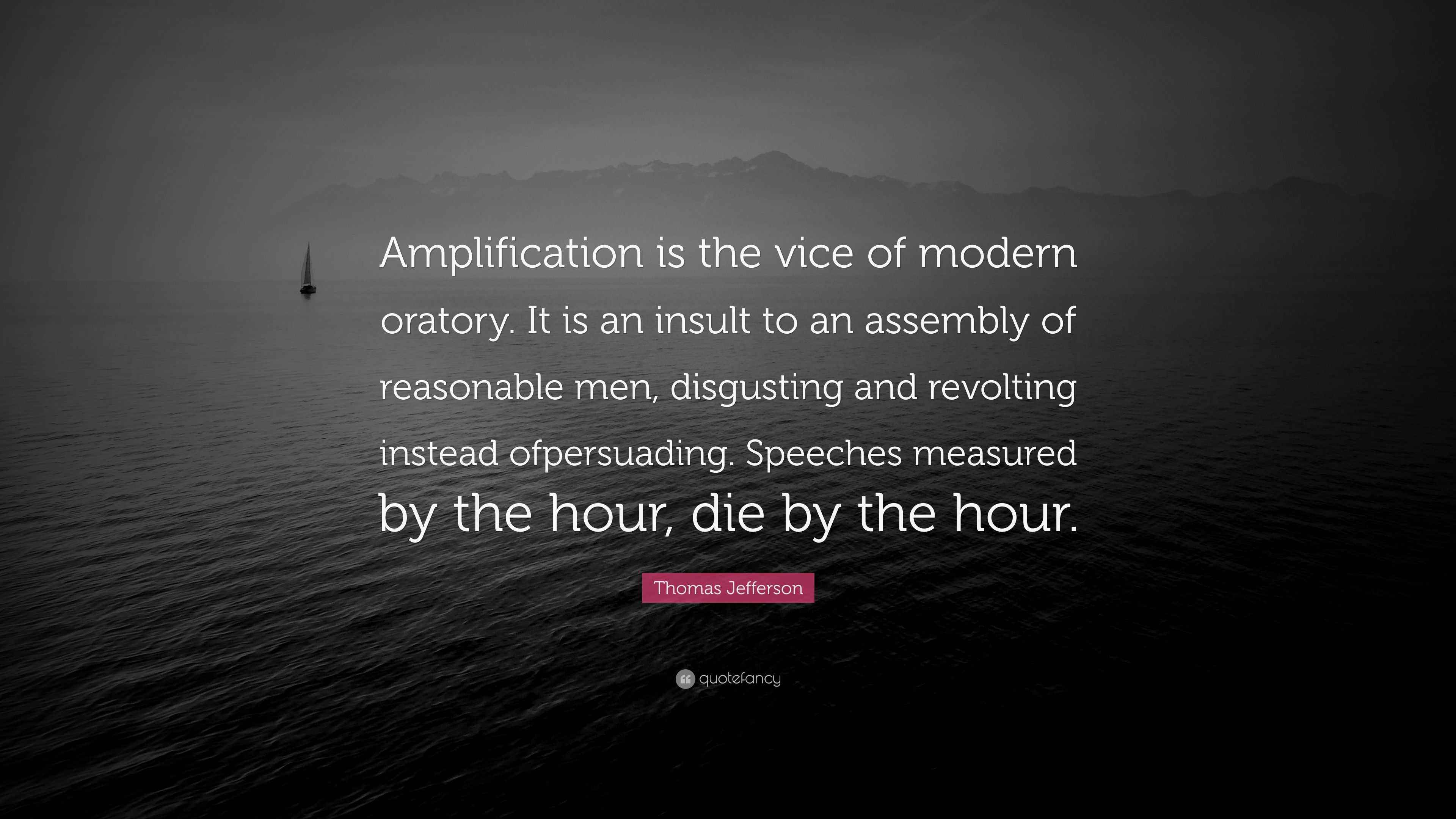 Thomas Jefferson Quote “Amplification is the vice of modern oratory