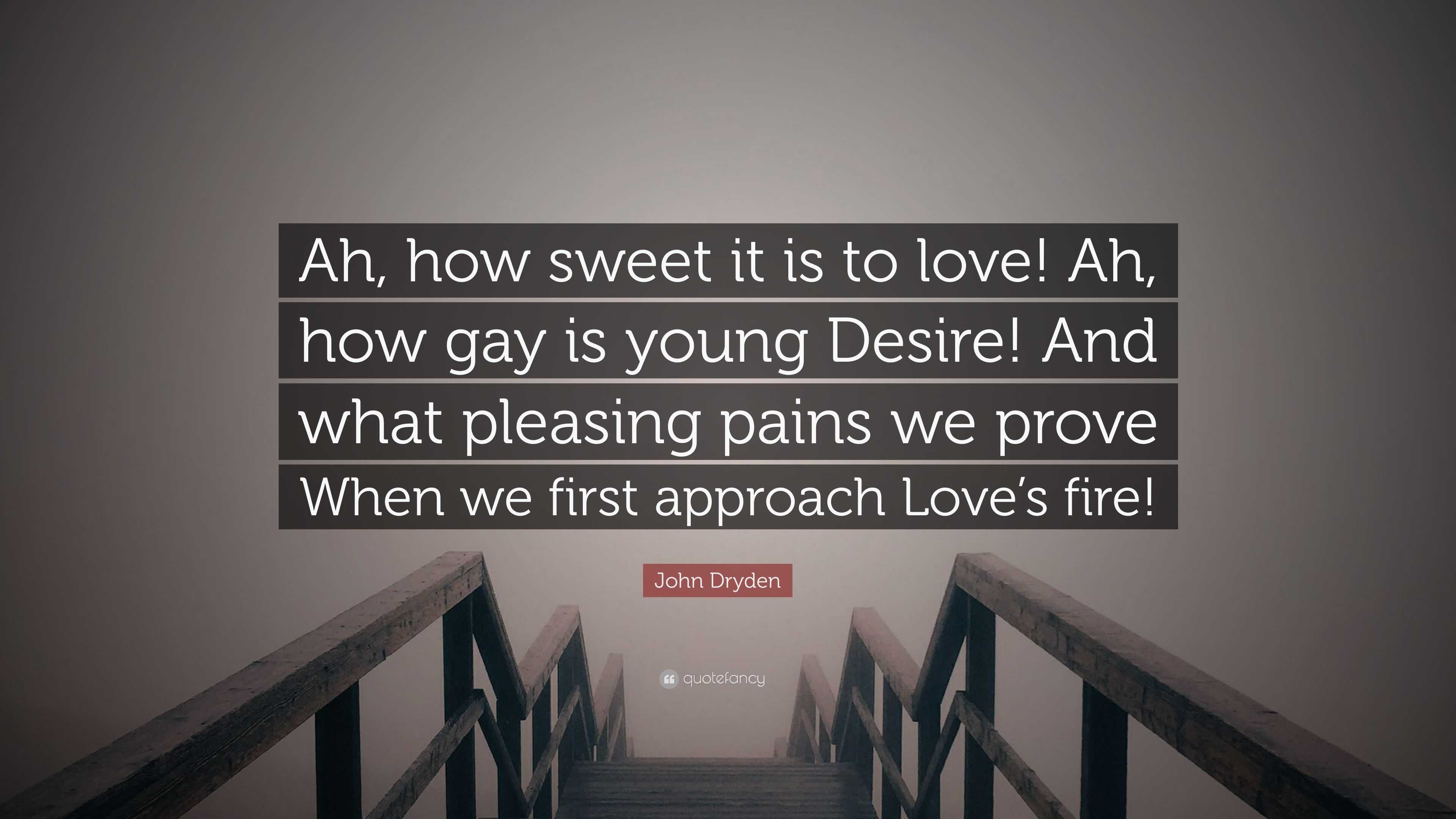 John Dryden Quote “Ah how sweet it is to love Ah