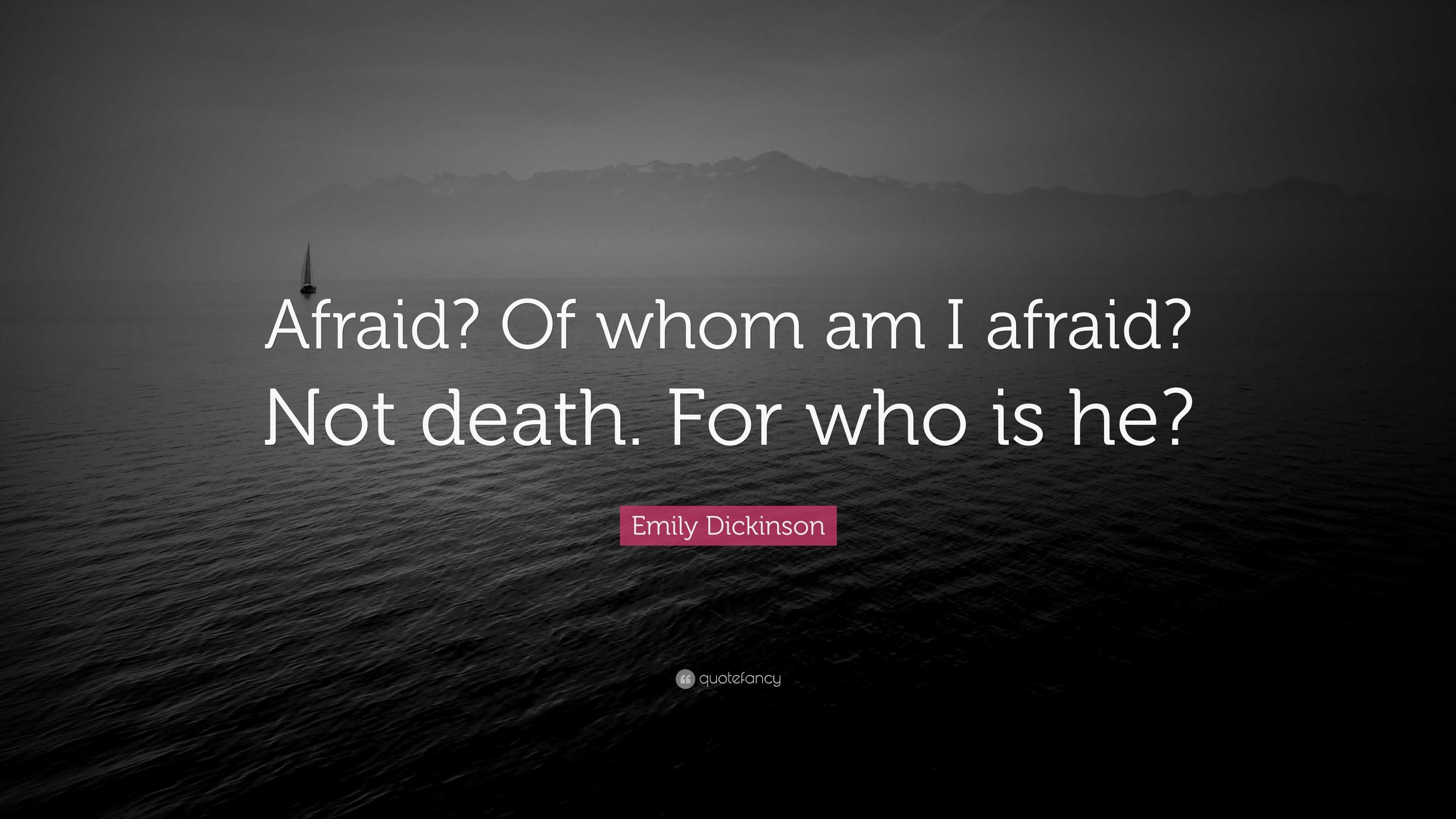 Emily Dickinson Quote “afraid Of Whom Am I Afraid Not Death For Who Is He”