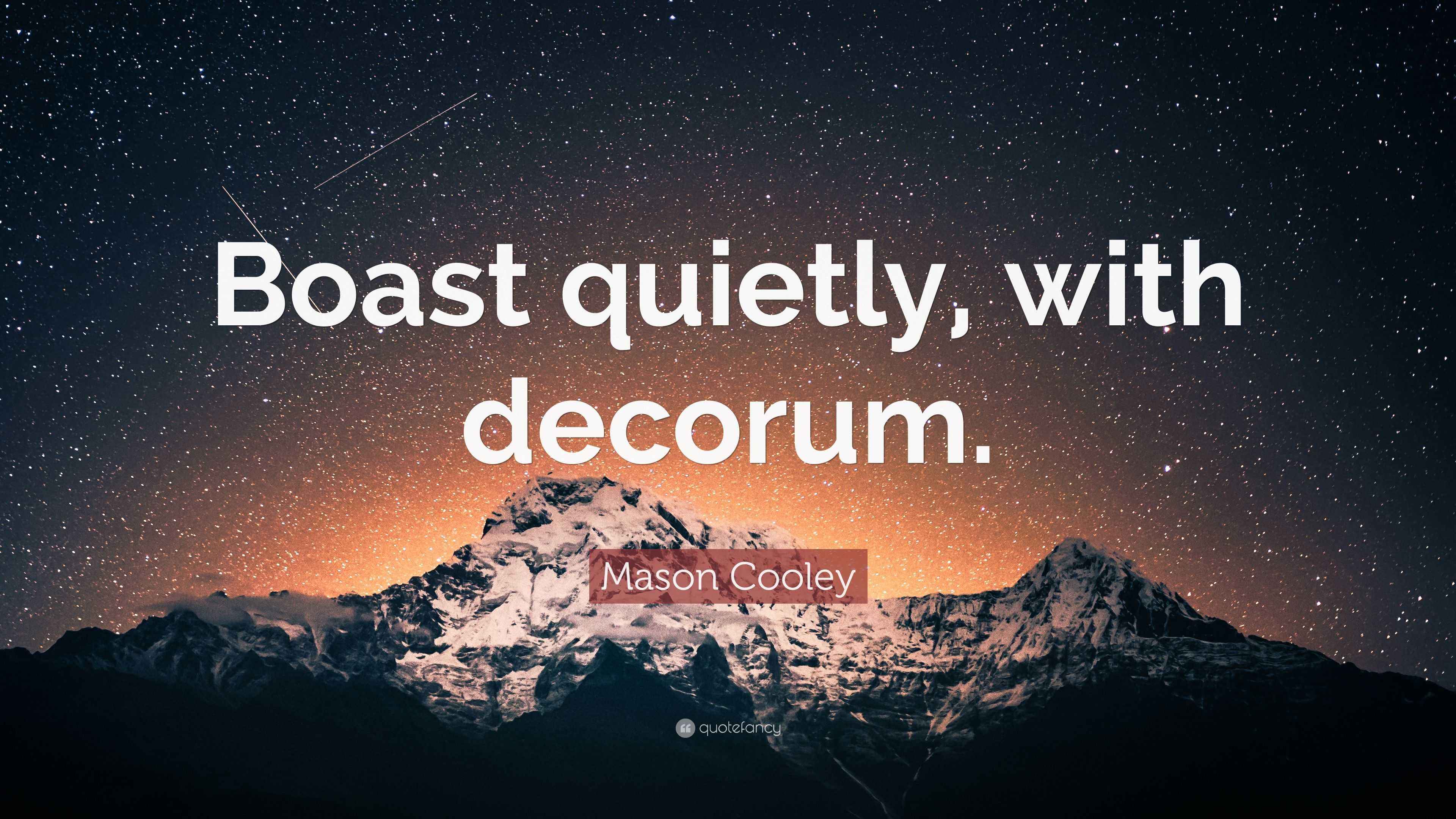 Mason Cooley Quote: “Boast quietly, with decorum.”
