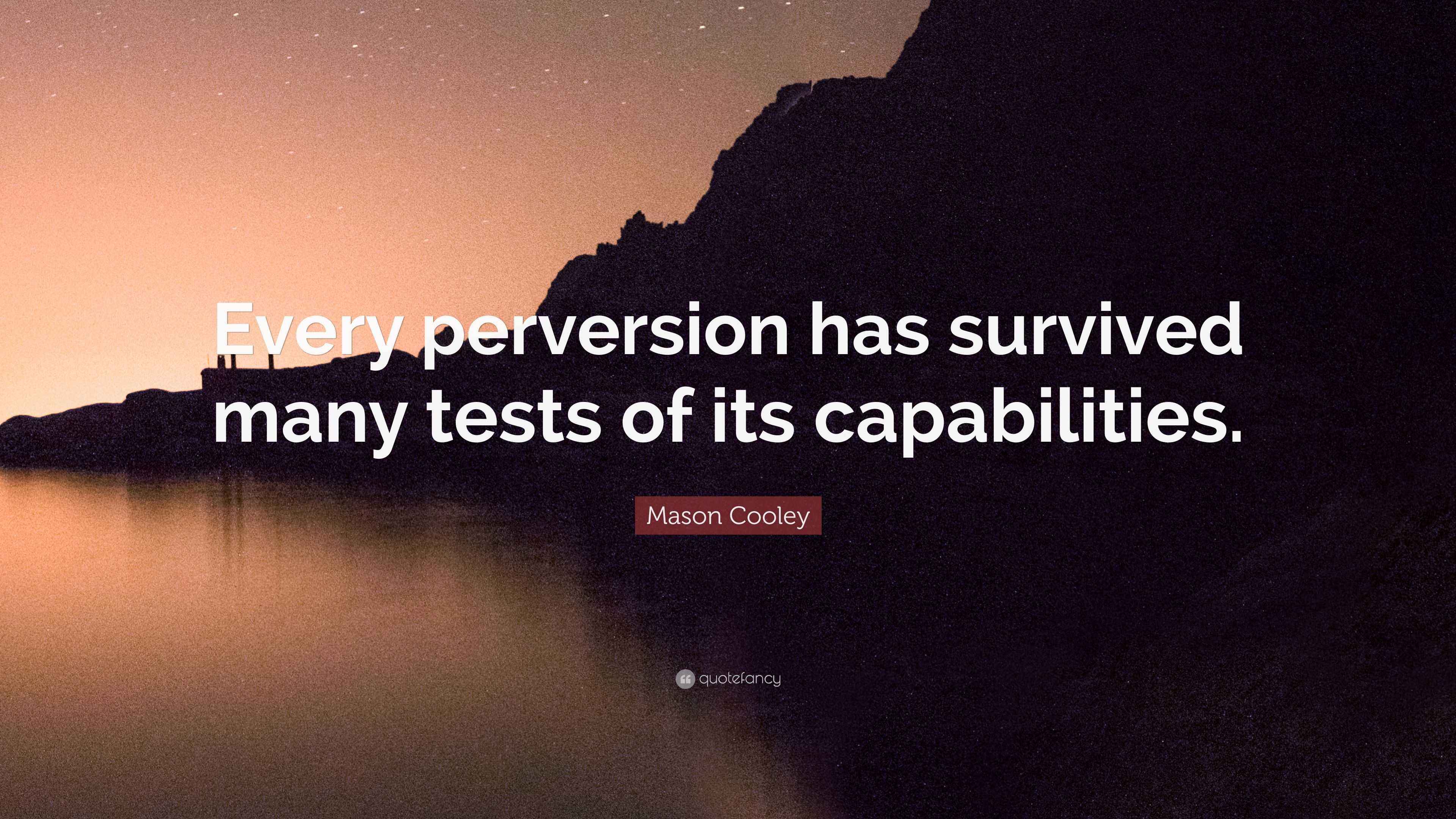 Mason Cooley Quote “Every perversion has survived many tests of its