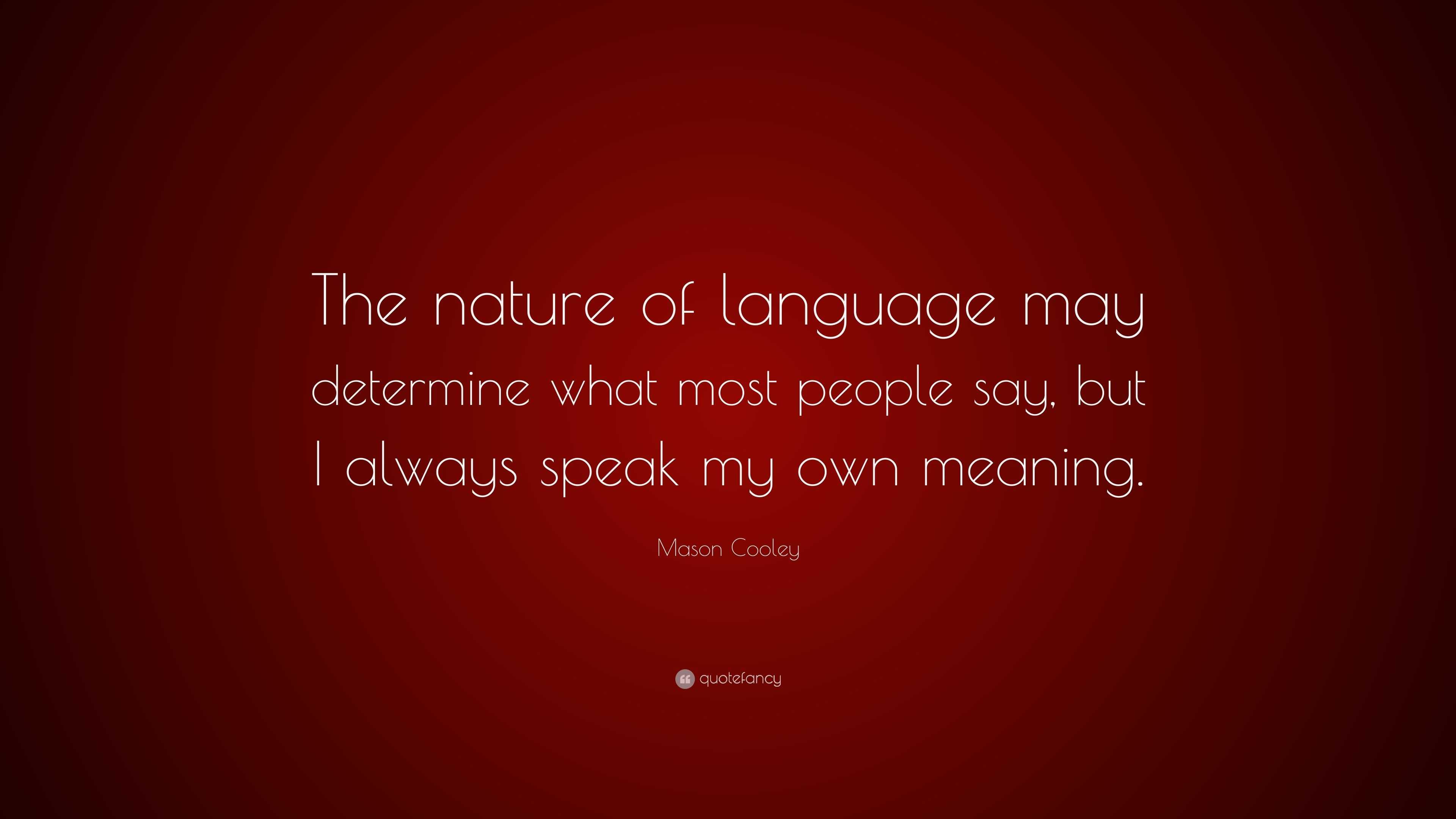 mason-cooley-quote-the-nature-of-language-may-determine-what-most-people-say-but-i-always