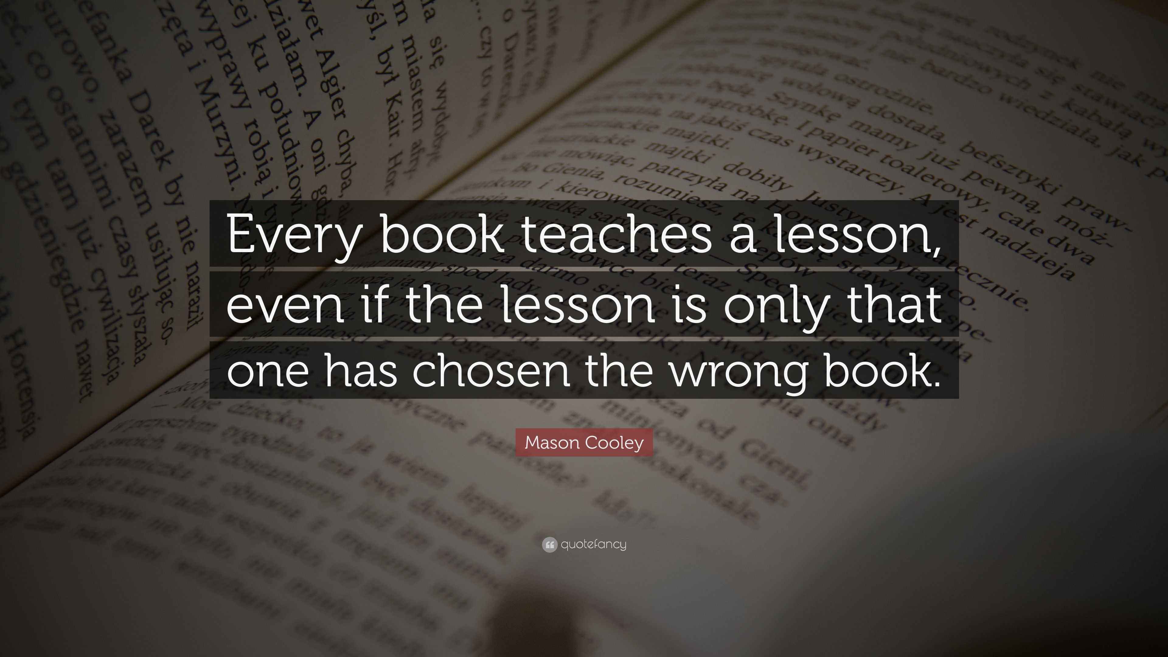 Mason Cooley Quote: “Every book teaches a lesson, even if the lesson is ...