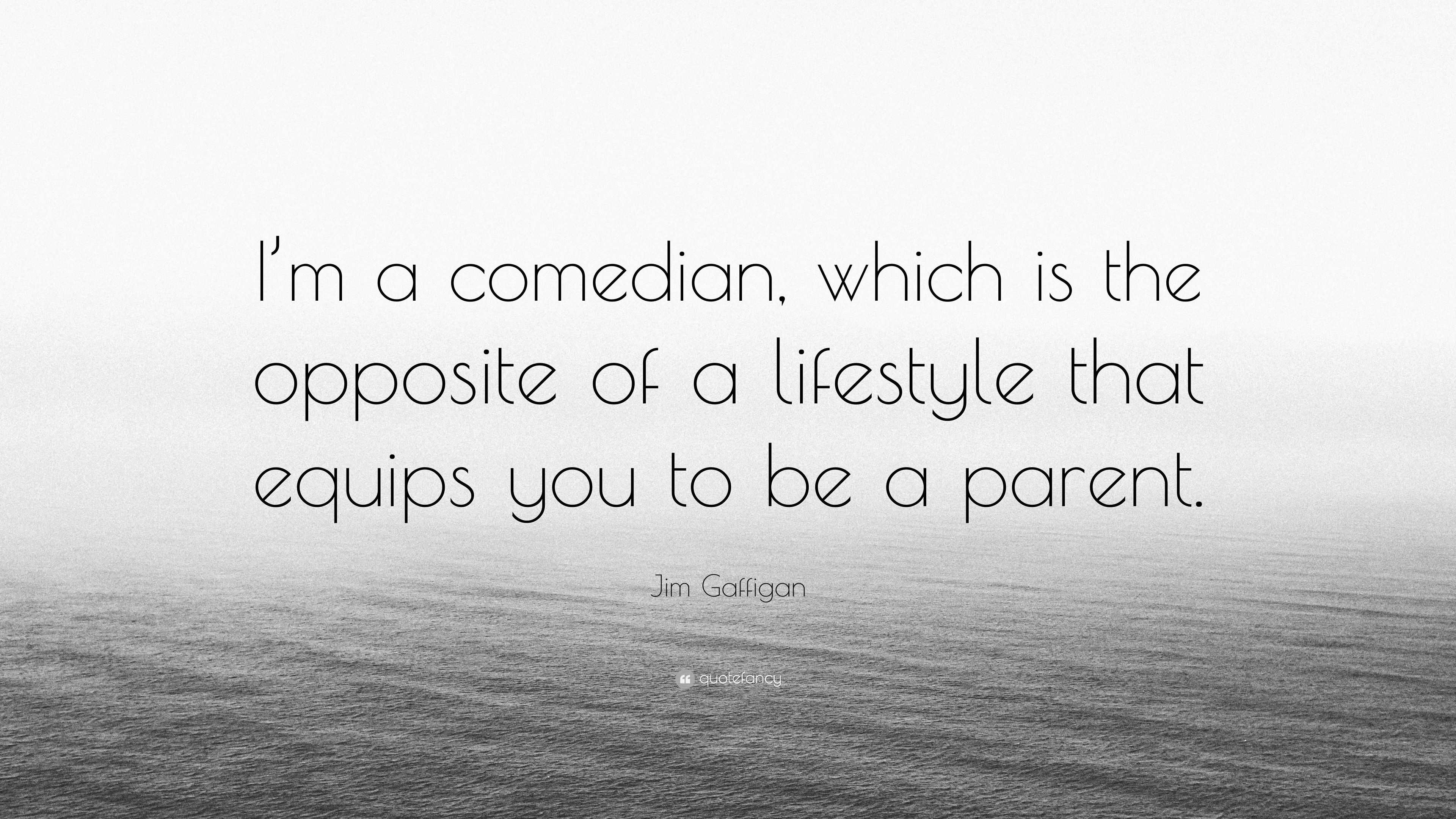 jim-gaffigan-quote-i-m-a-comedian-which-is-the-opposite-of-a