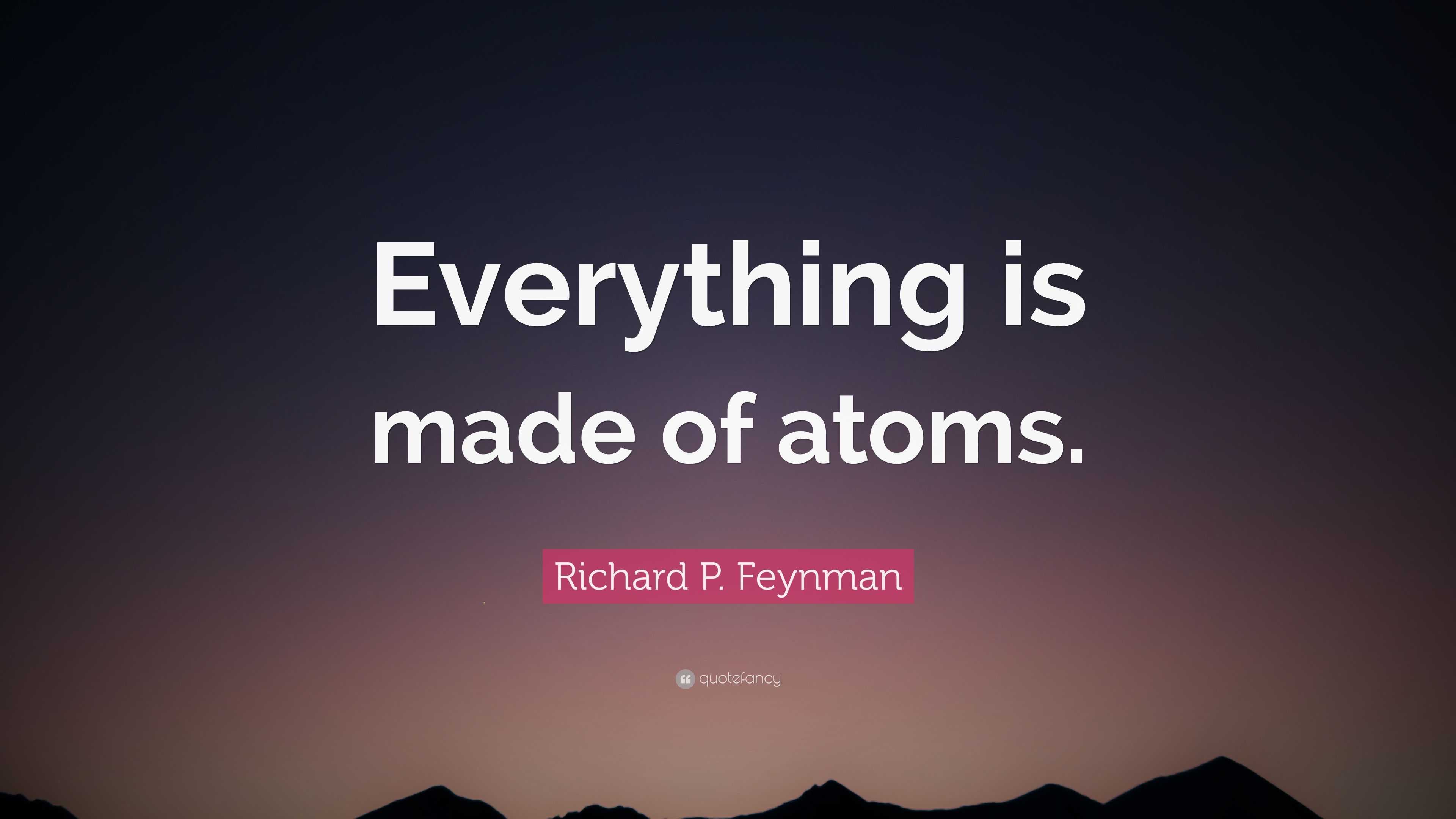 richard-p-feynman-quote-everything-is-made-of-atoms