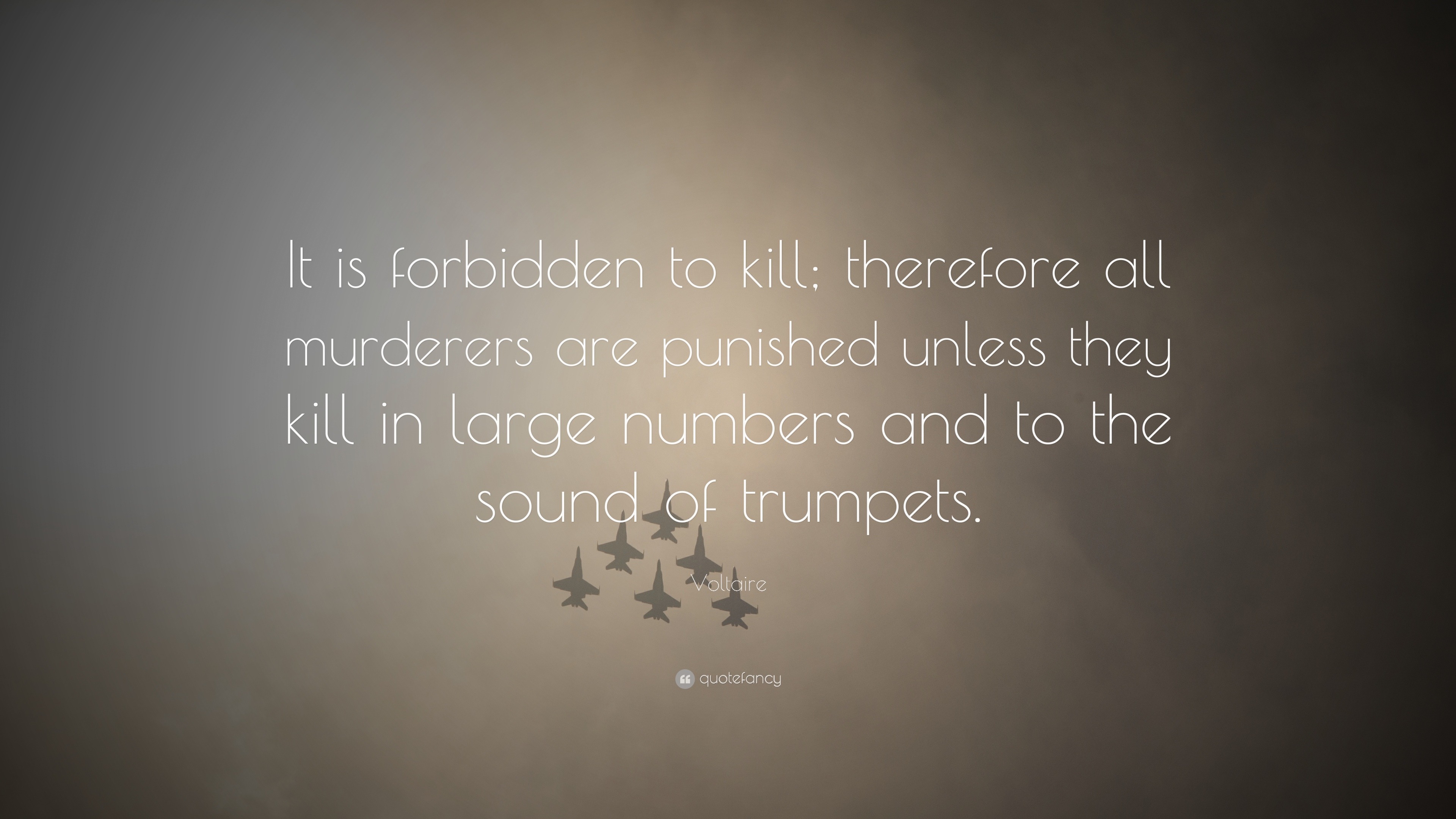 Voltaire Quote “It is forbidden to kill therefore all murderers are punished unless