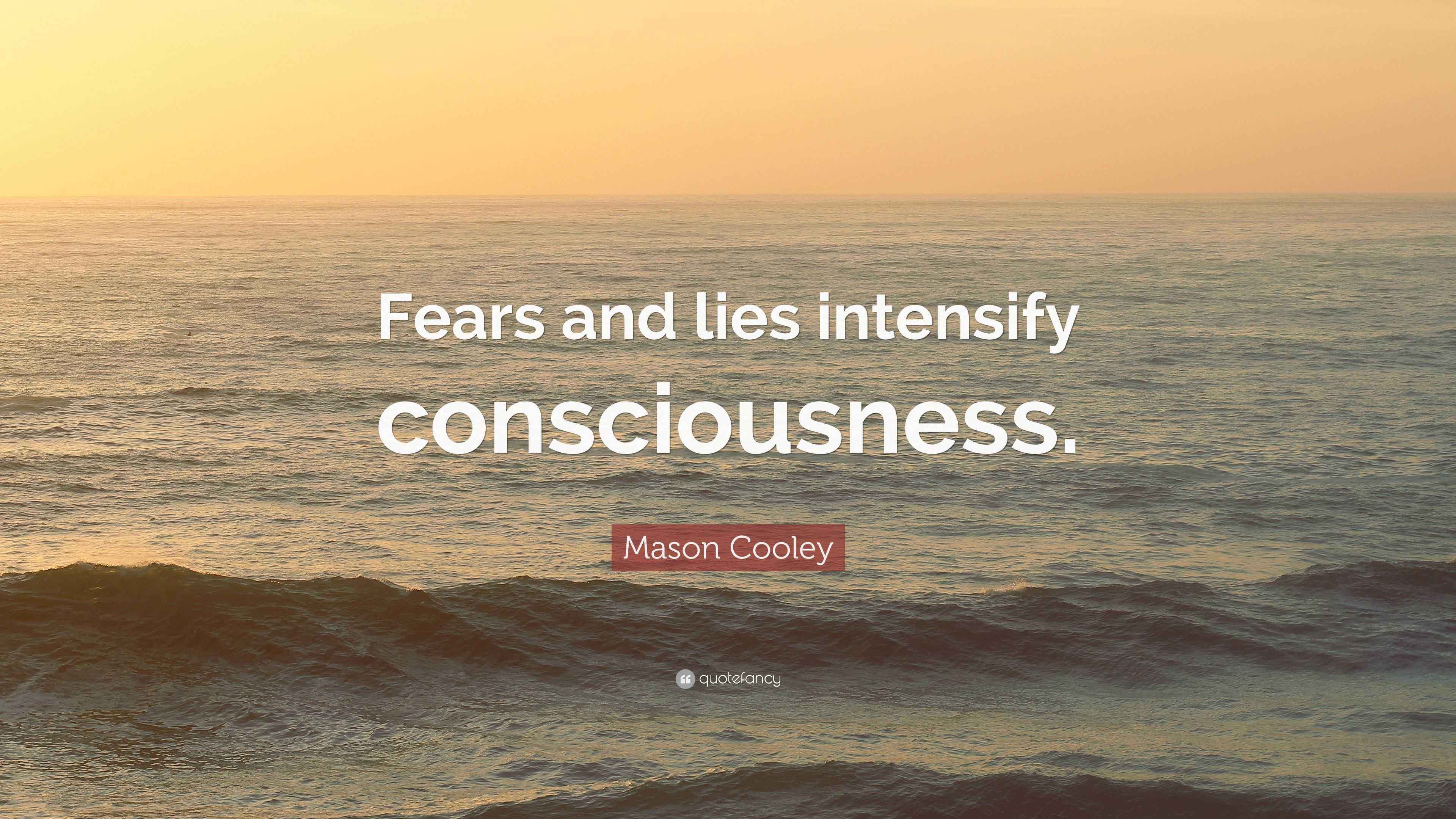 Mason Cooley Quote: “Fears and lies intensify consciousness.”