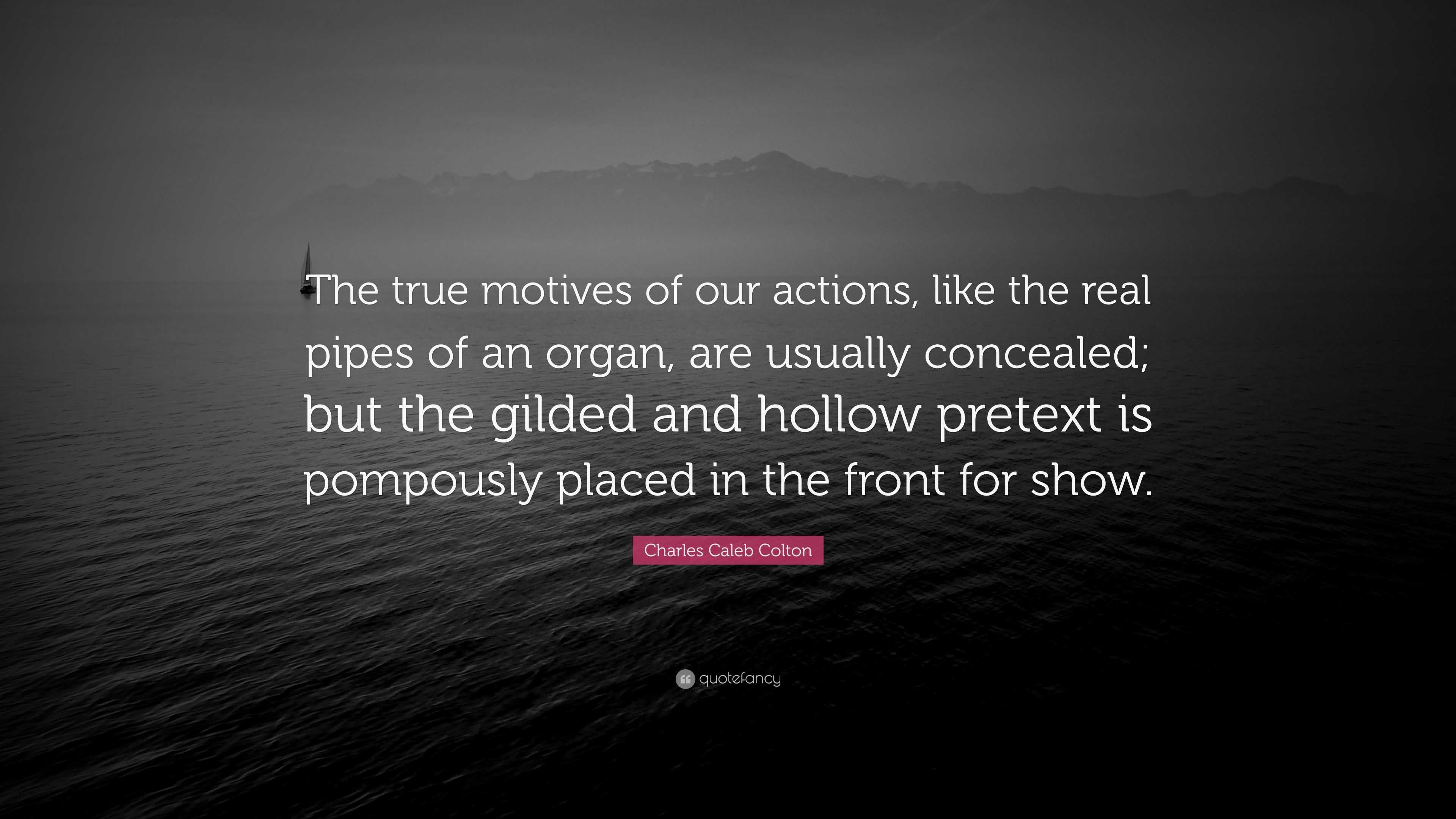 Charles Caleb Colton Quote: “The true motives of our actions, like the