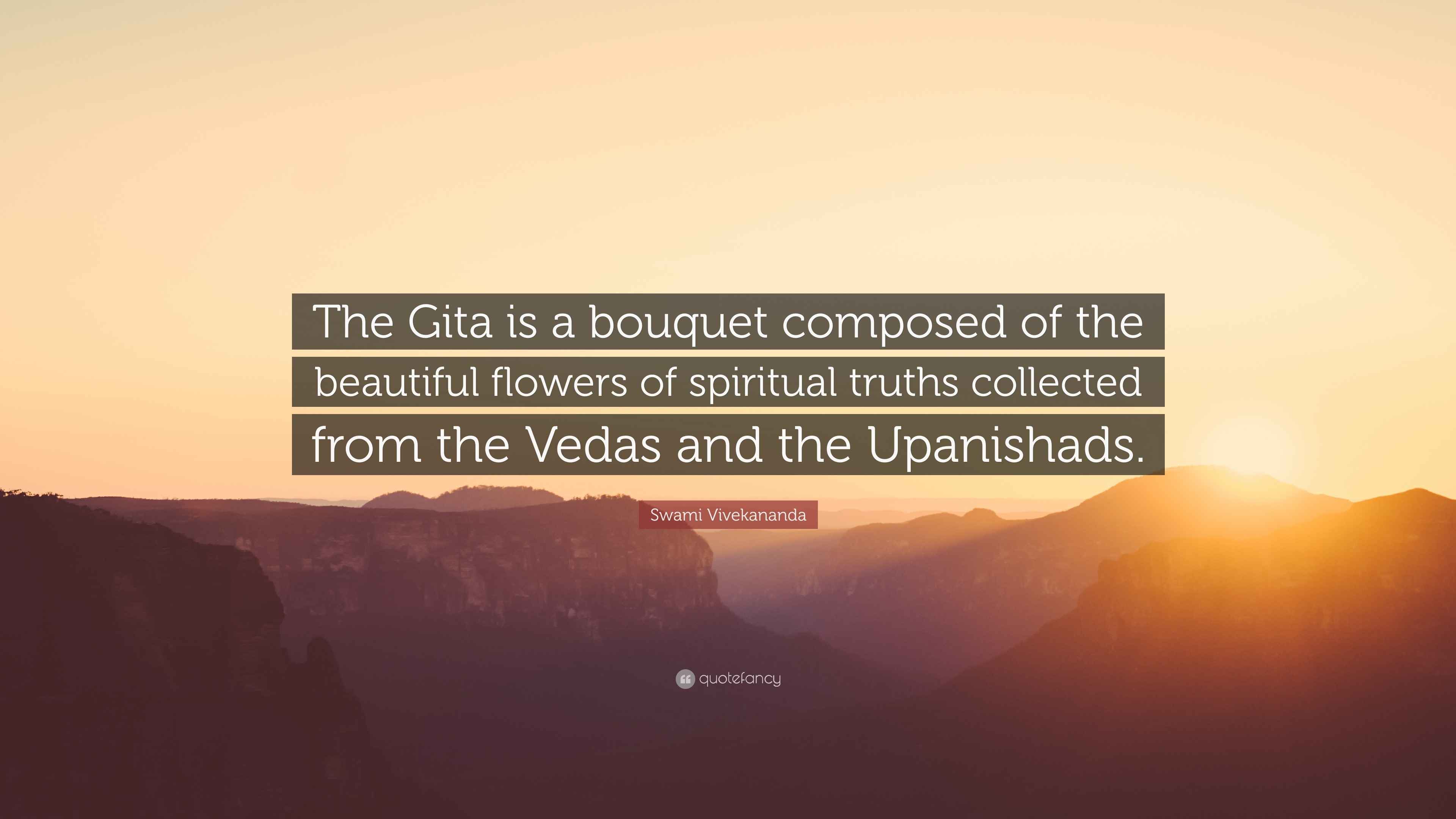 Swami Vivekananda Quote “The Gita is a bouquet composed of the