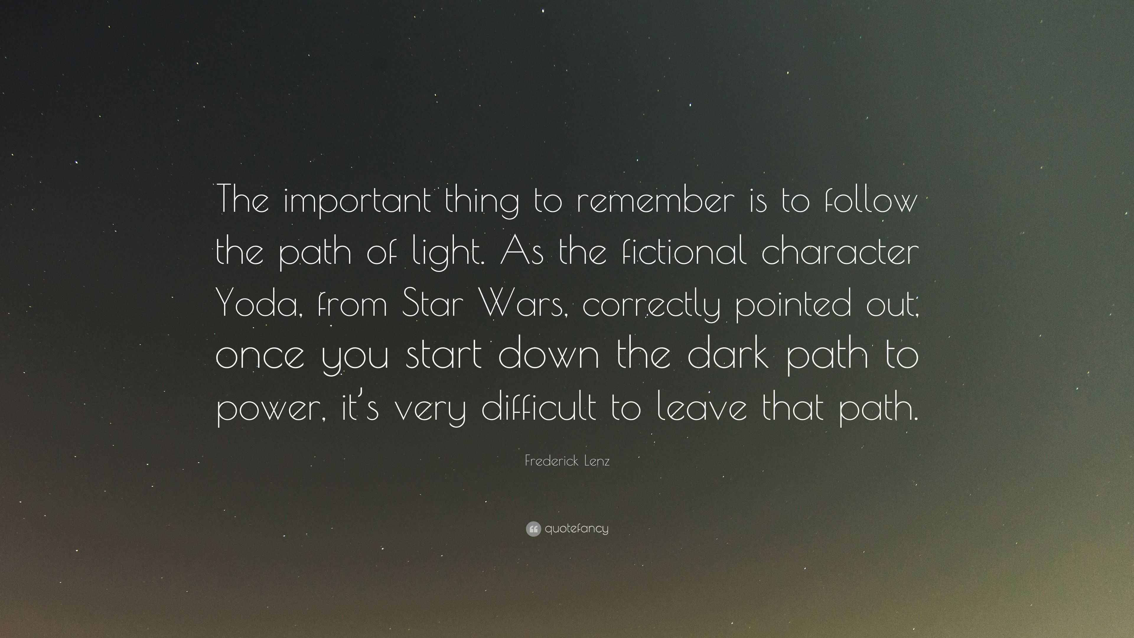 Frederick Lenz Quote “The important thing to remember is to follow the