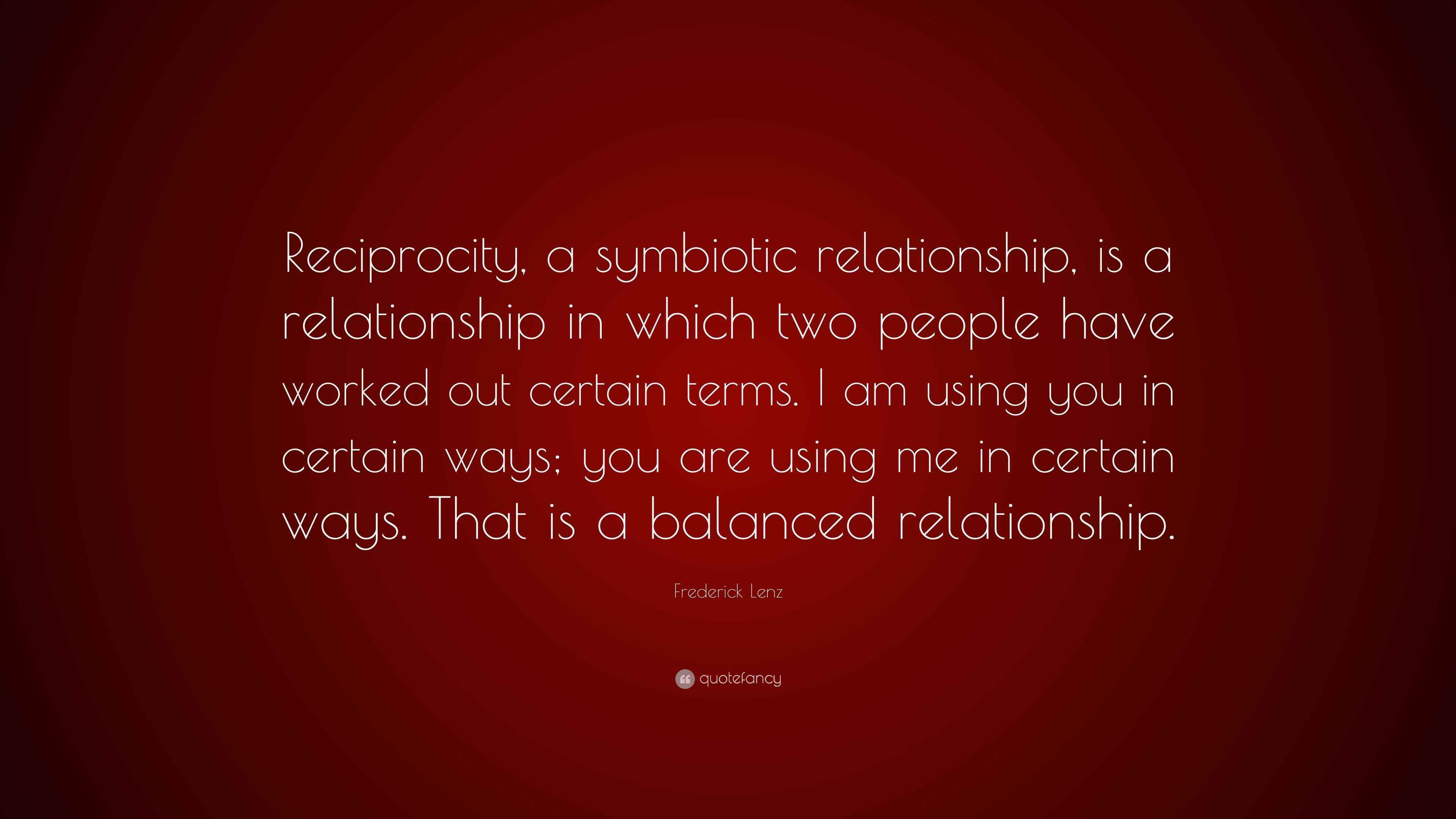 Frederick Lenz Quote “Reciprocity, a symbiotic relationship, is a