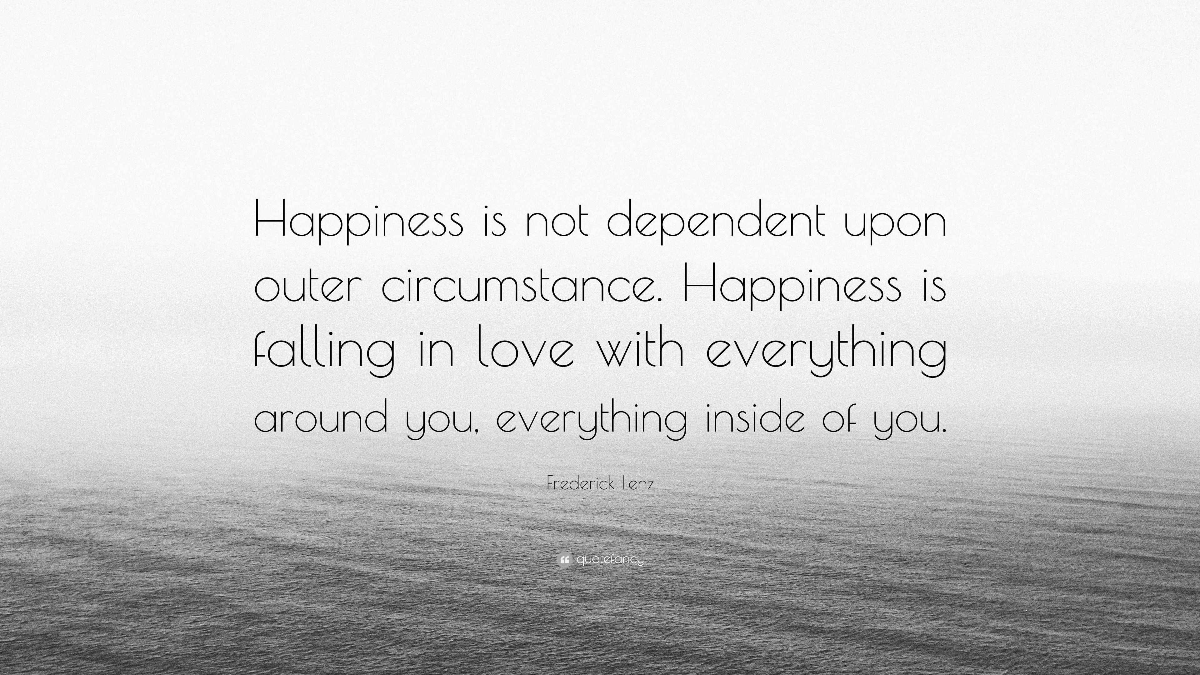 Frederick Lenz Quote: “Happiness is not dependent upon outer ...