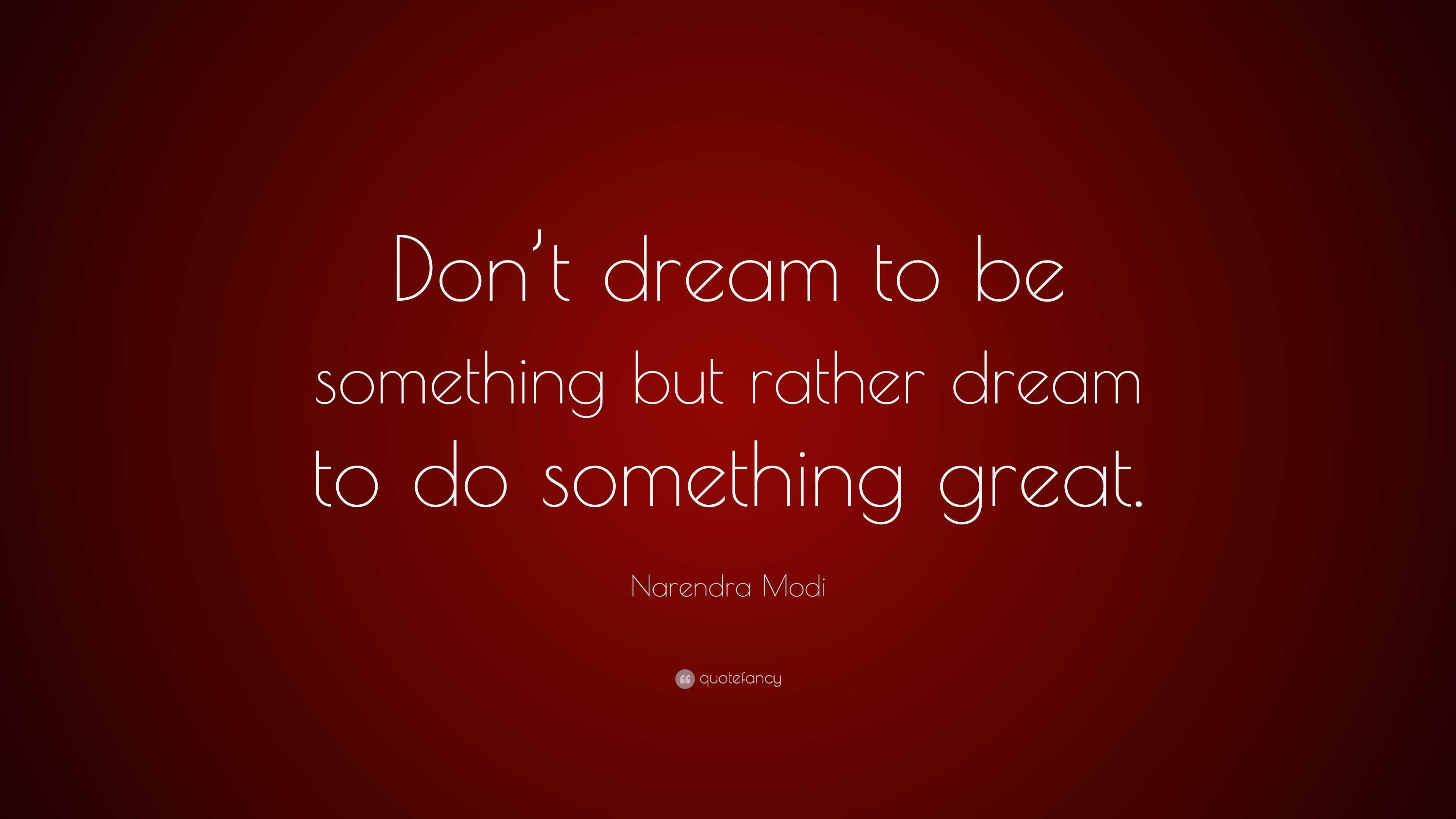 Narendra Modi Quote: “Don’t dream to be something but rather dream to ...